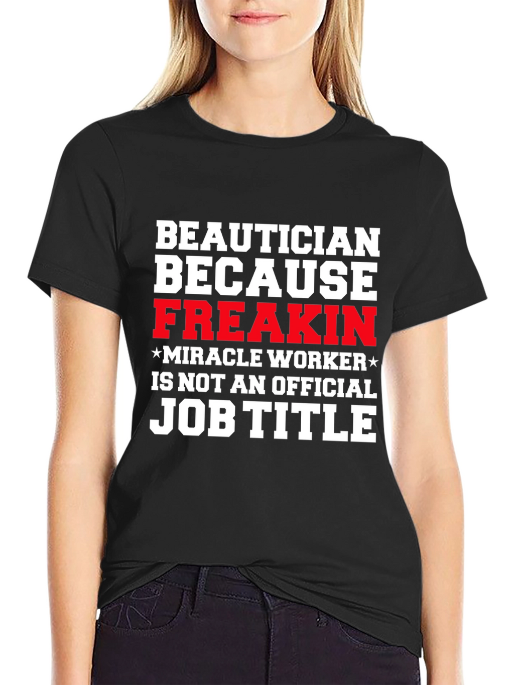 Beautician Freakin Miracle Worker T-Shirt