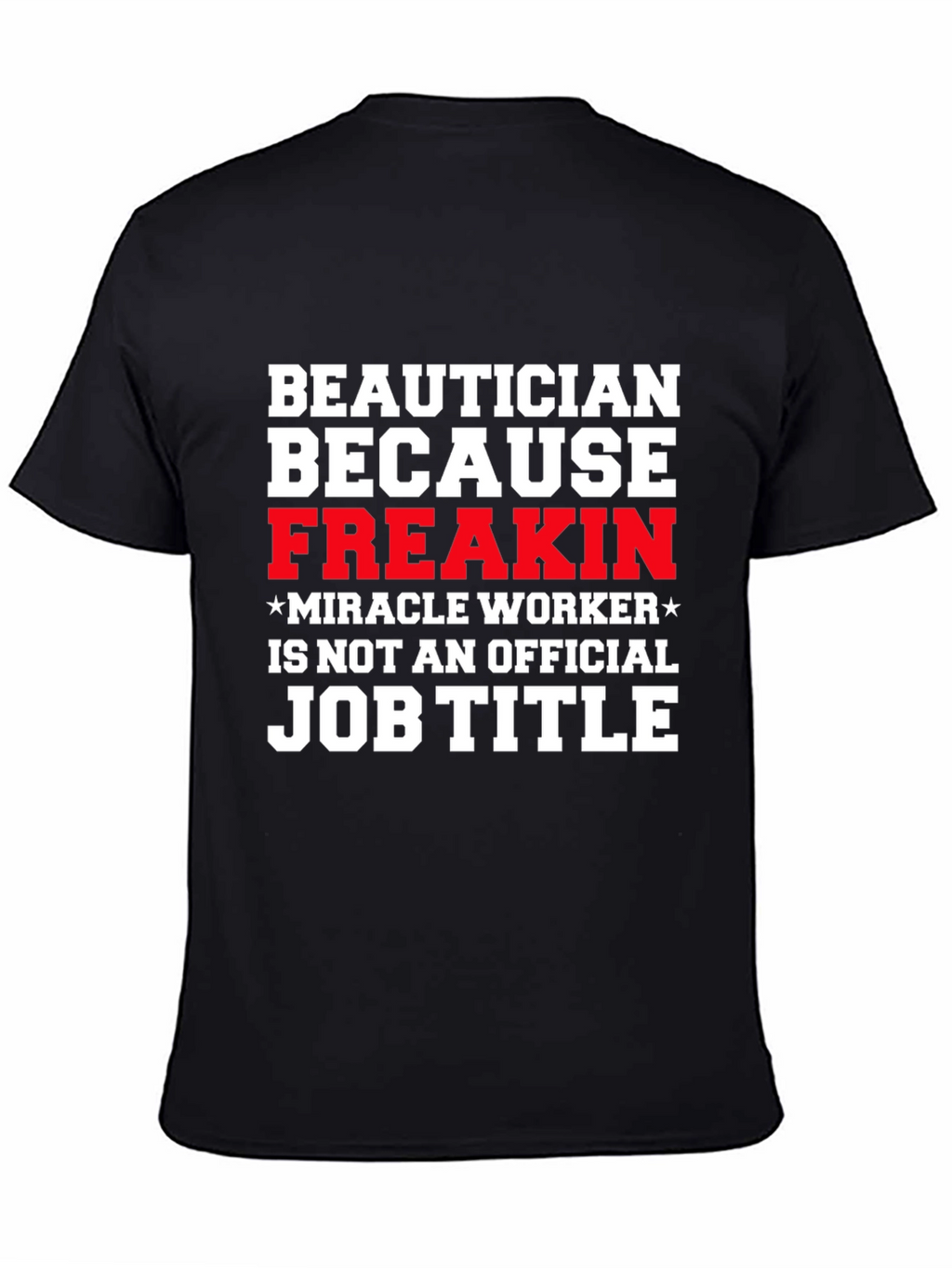 Beautician Freakin Miracle Worker T-Shirt