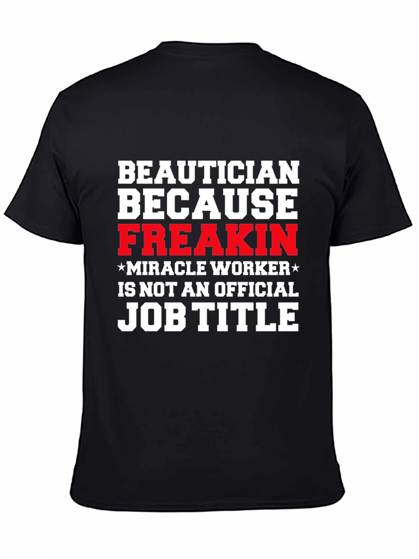 Beautician Freakin Miracle Worker T-Shirt