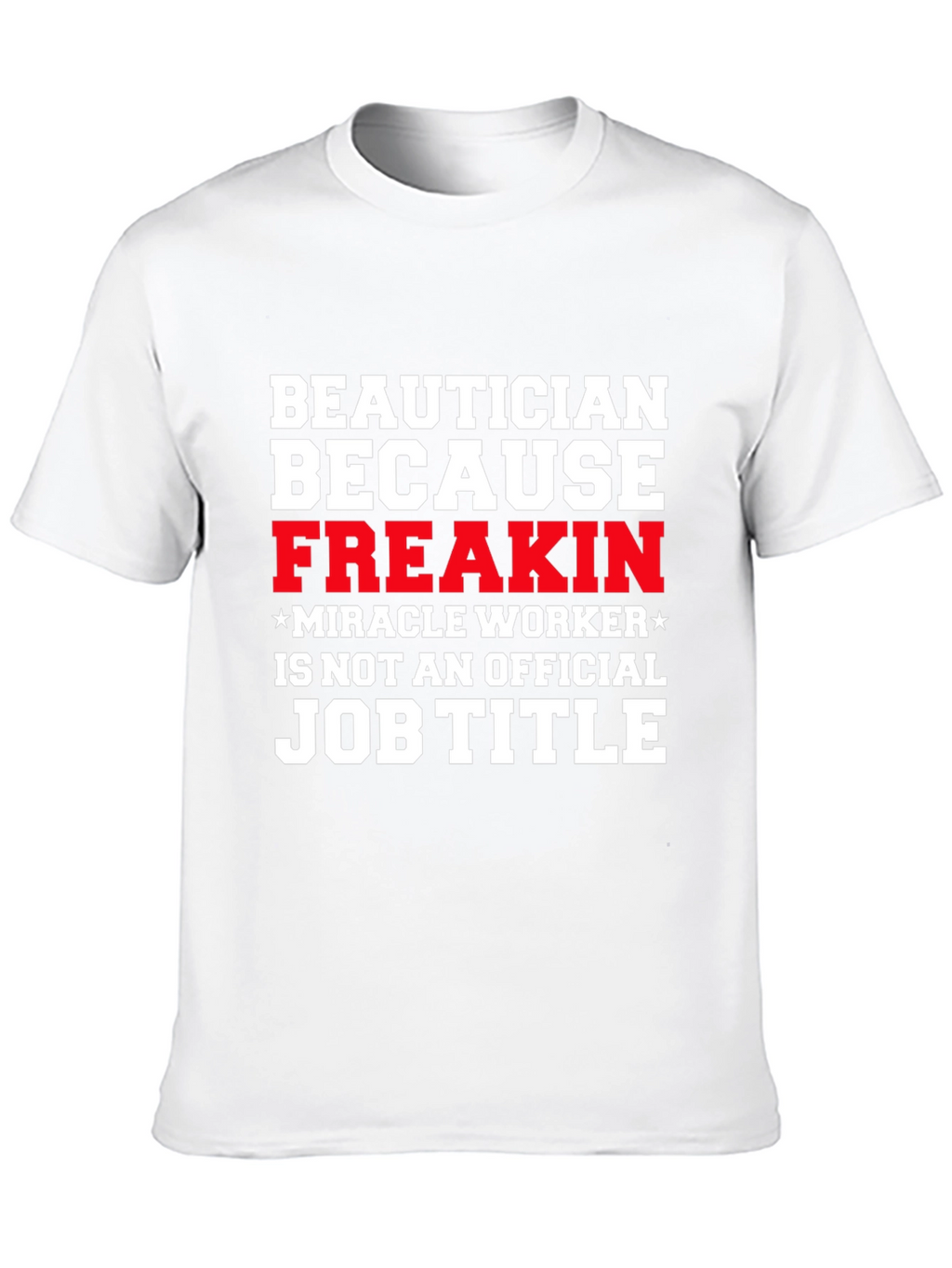 Beautician Freakin Miracle Worker T-Shirt