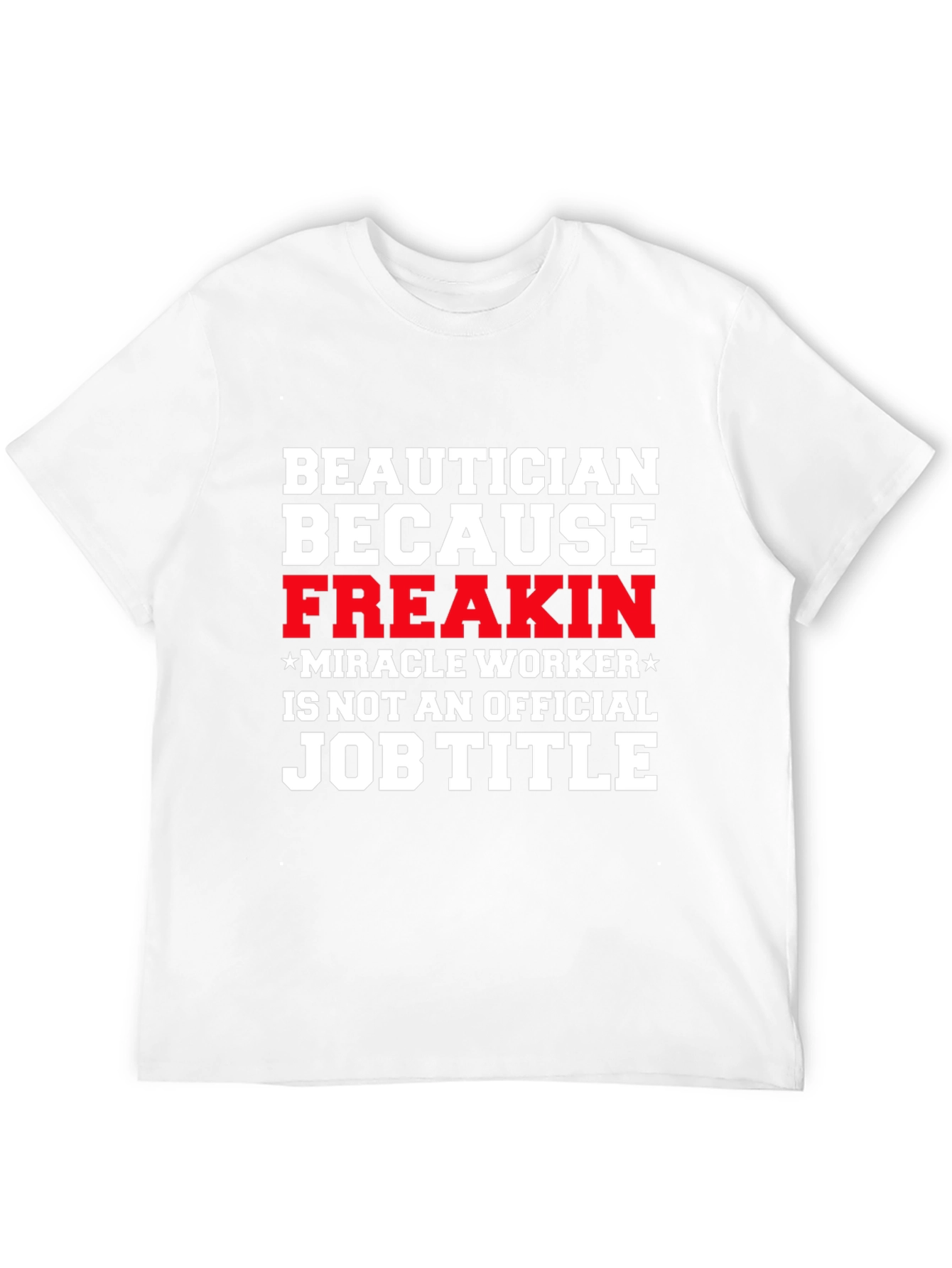 Beautician Freakin Miracle Worker T-Shirt