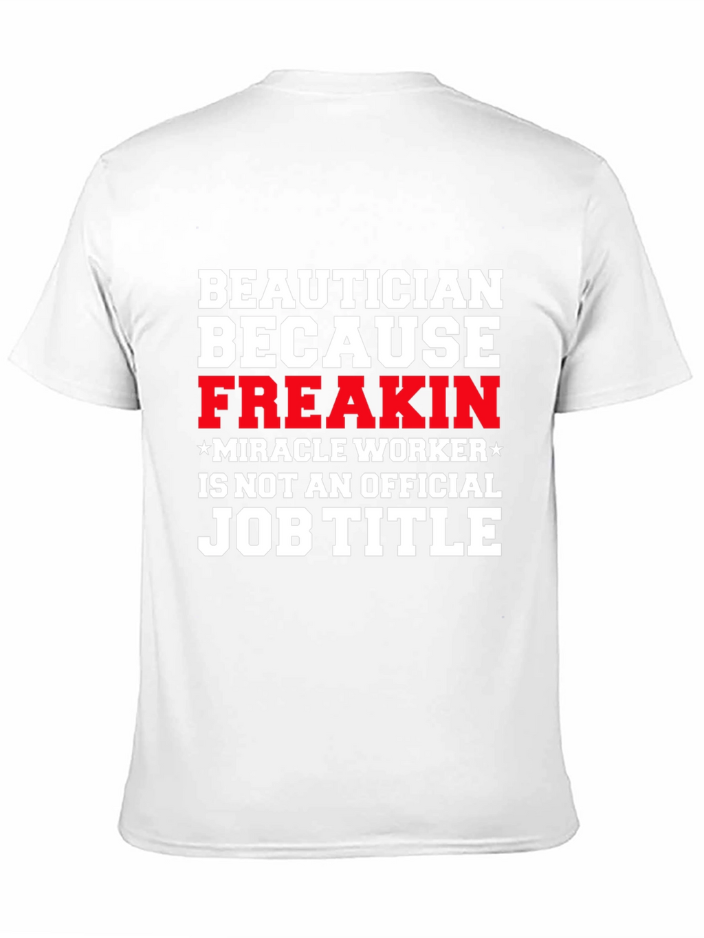 Beautician Freakin Miracle Worker T-Shirt