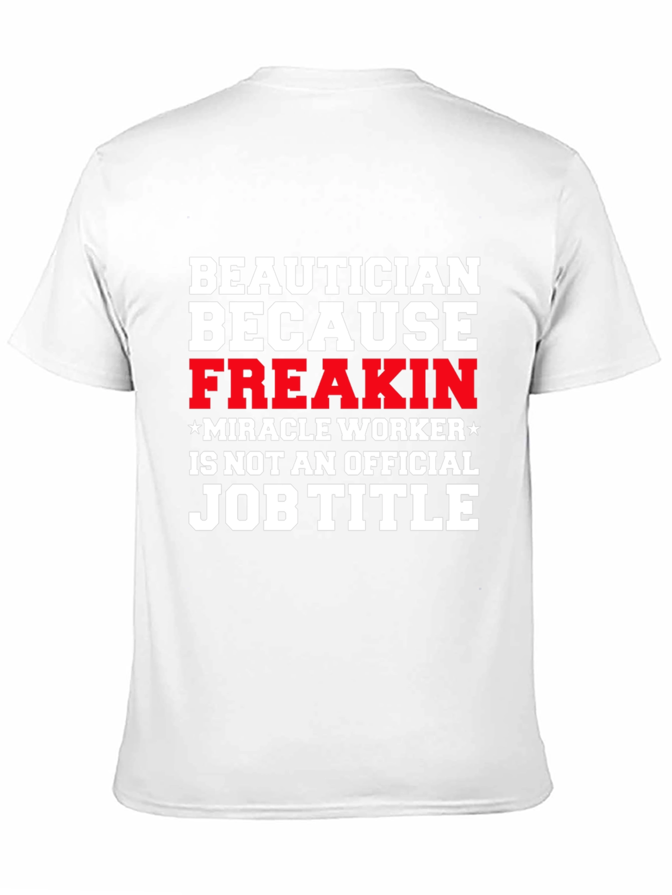 Beautician Freakin Miracle Worker T-Shirt