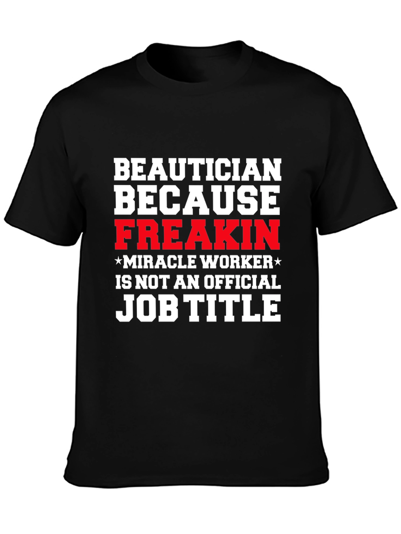 Beautician Freakin Miracle Worker T-Shirt