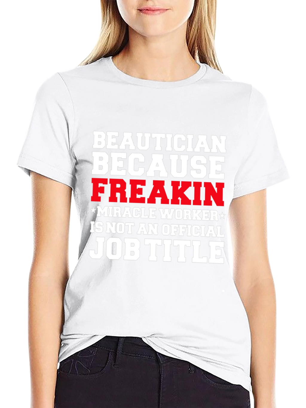 Beautician Freakin Miracle Worker T-Shirt