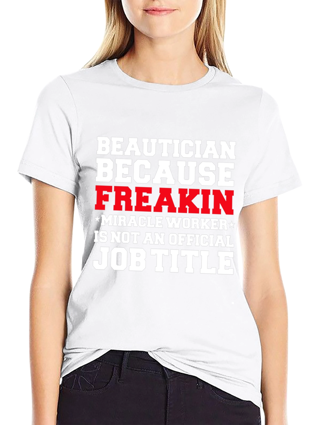 Beautician Freakin Miracle Worker T-Shirt