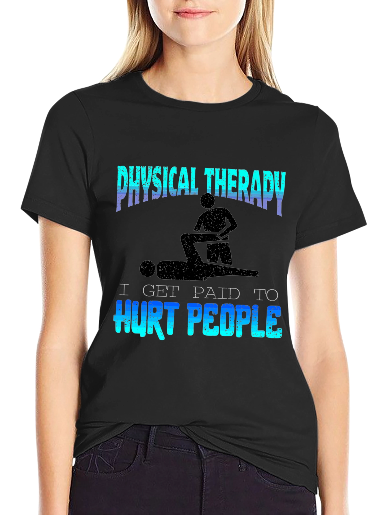 Physical Therapy T-Shirt - I Get Paid to Hurt People
