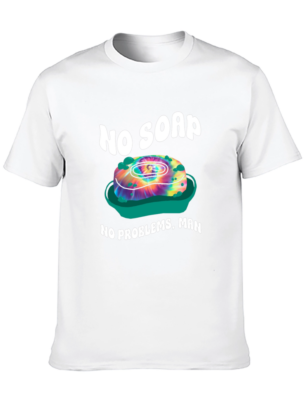 No Soap No Problems T-Shirt - Tie Dye Design