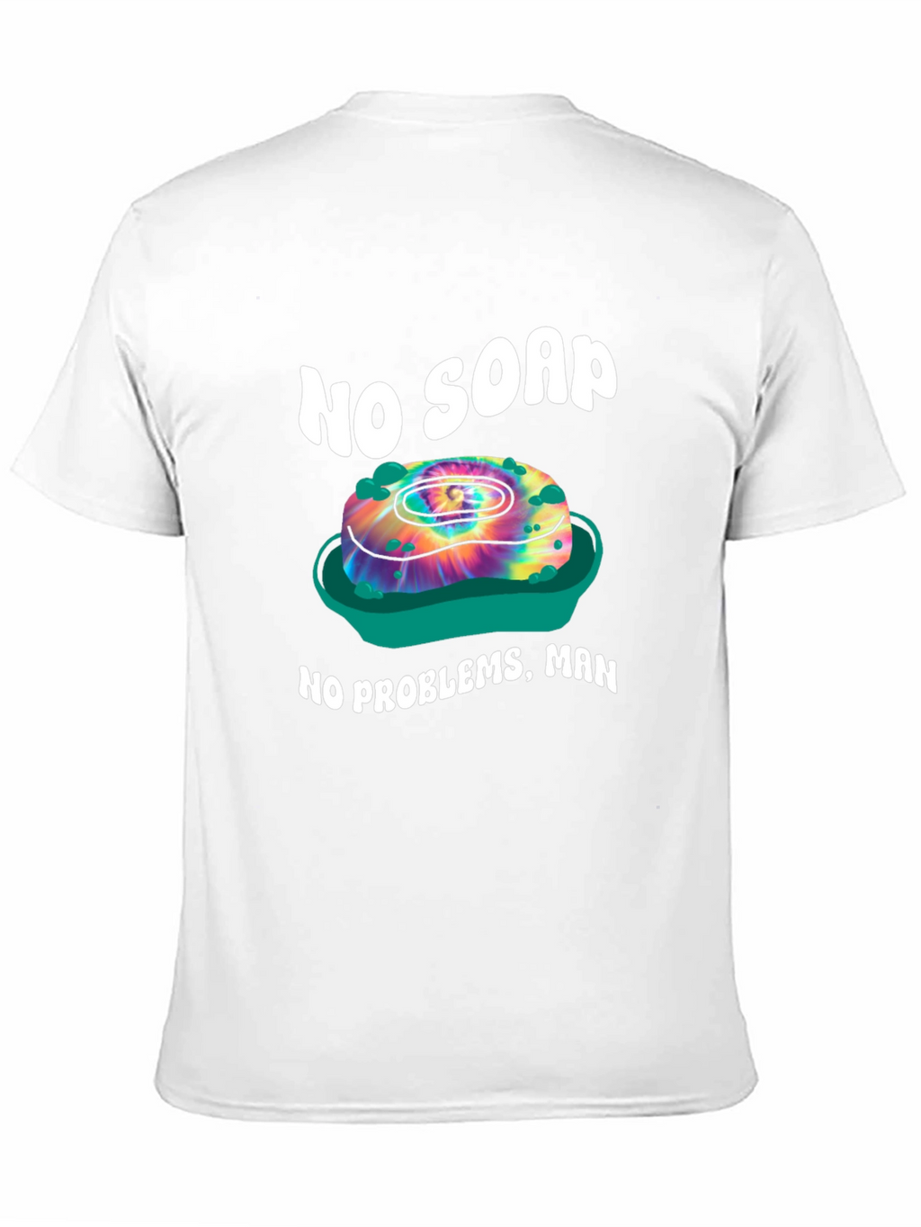 No Soap No Problems T-Shirt - Tie Dye Design
