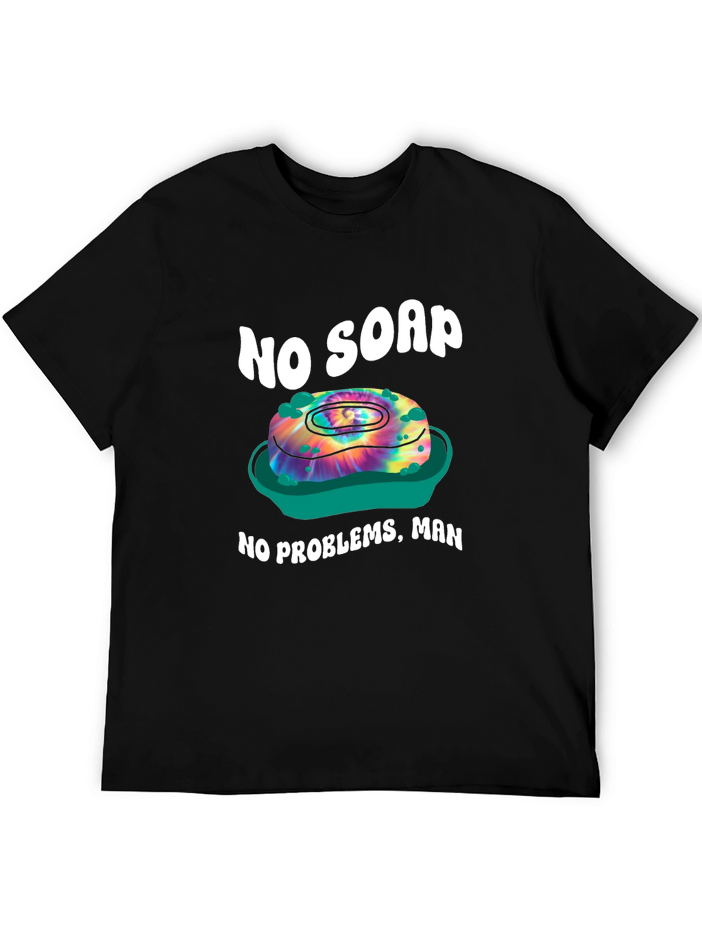 No Soap No Problems T-Shirt - Tie Dye Design