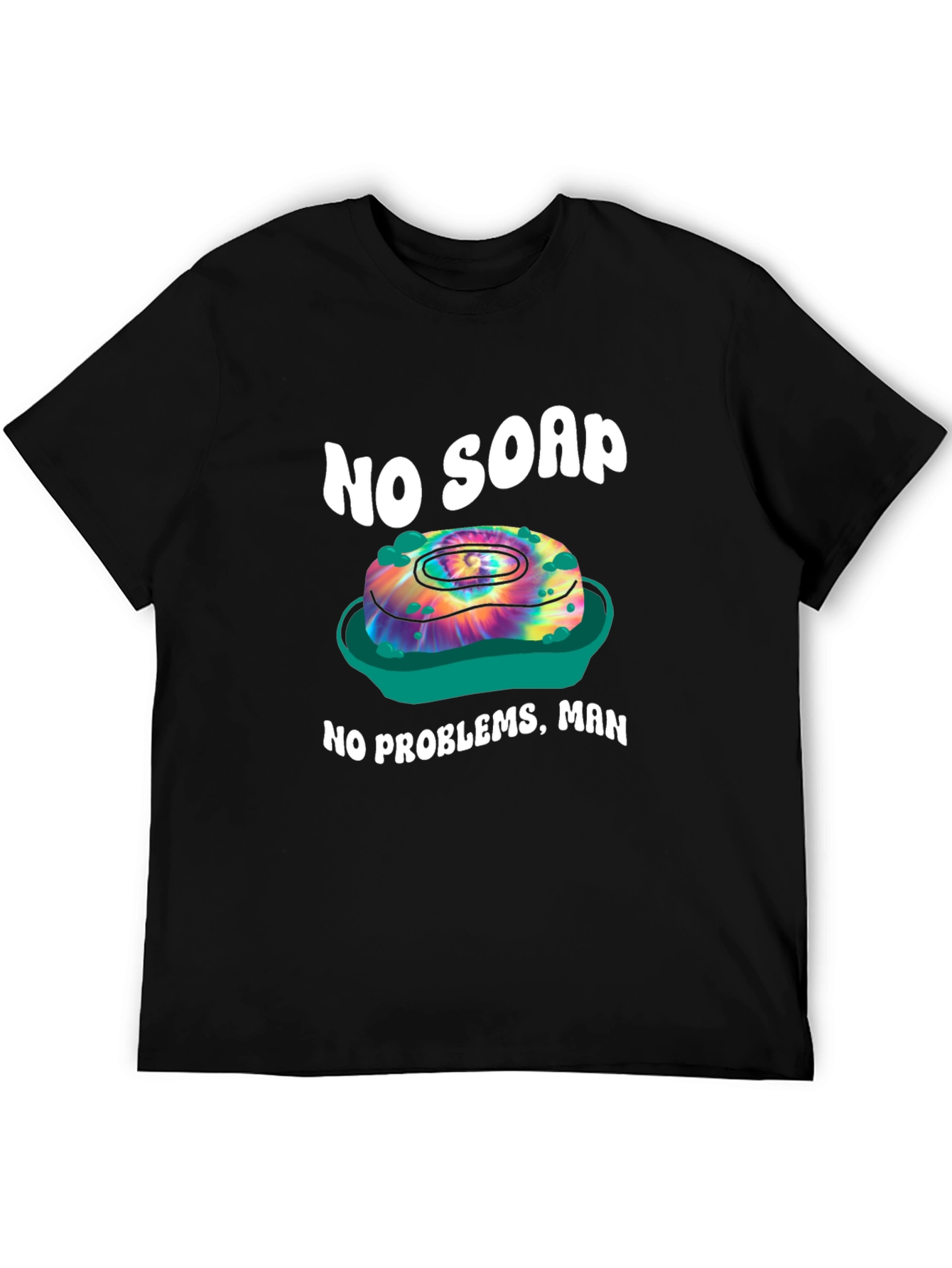 No Soap No Problems T-Shirt - Tie Dye Design