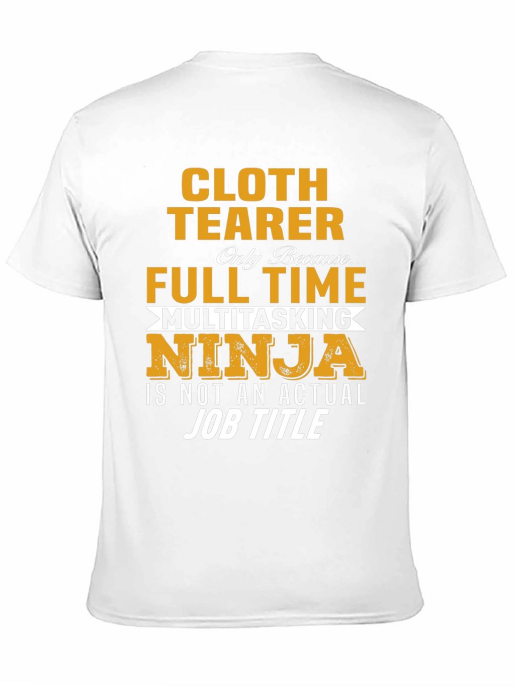 Cloth Tearer Full Time Multitasking Ninja T-Shirt