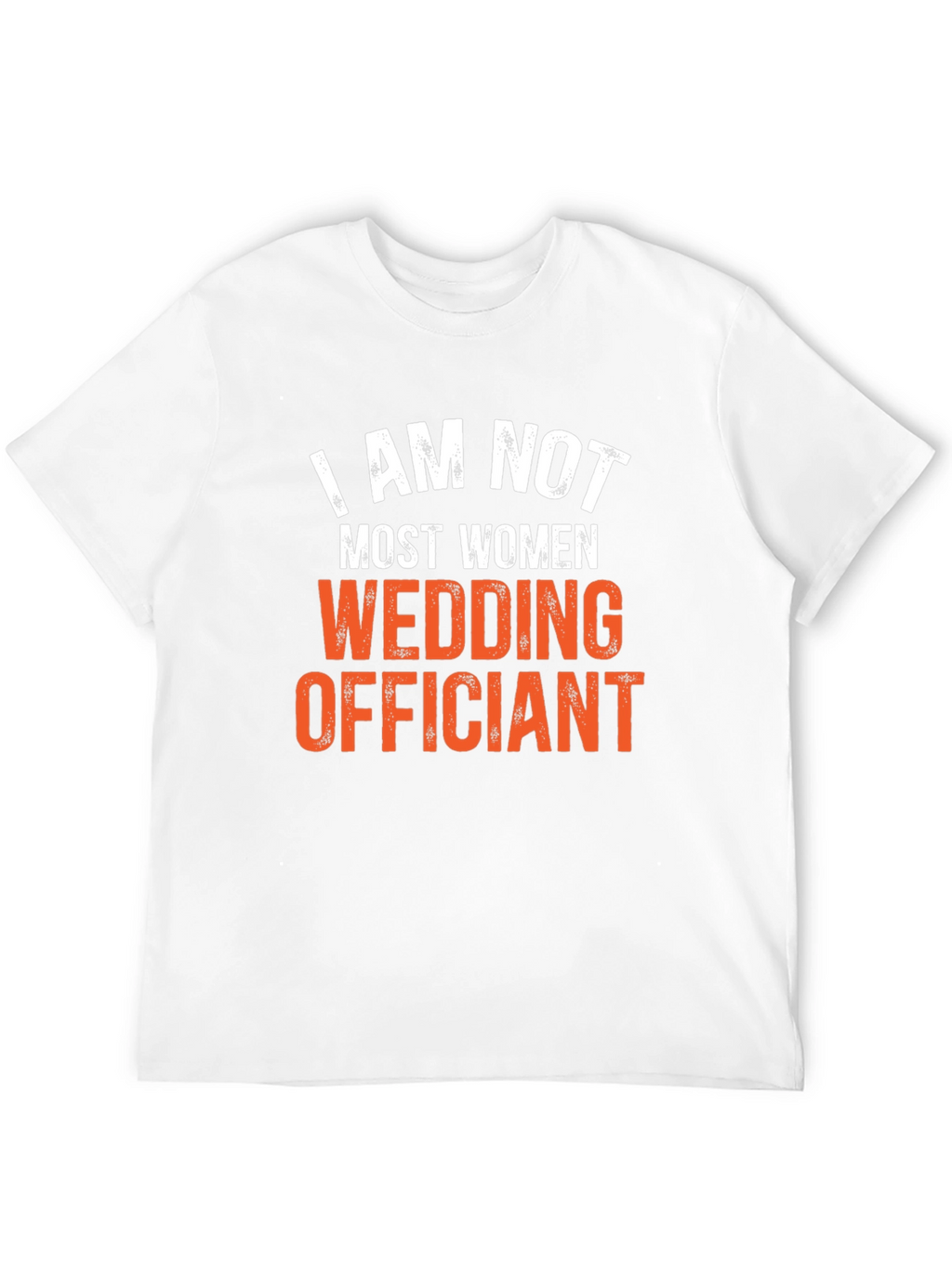 I Am Not Most Women Wedding Officiant T-Shirt