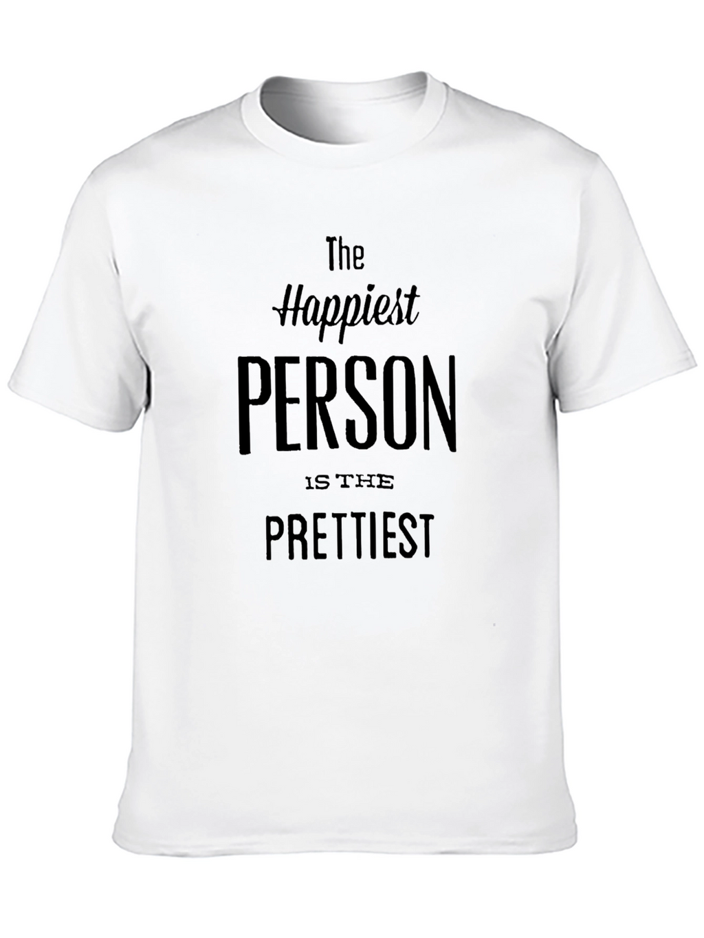 Happiest Person Prettiest T-Shirt