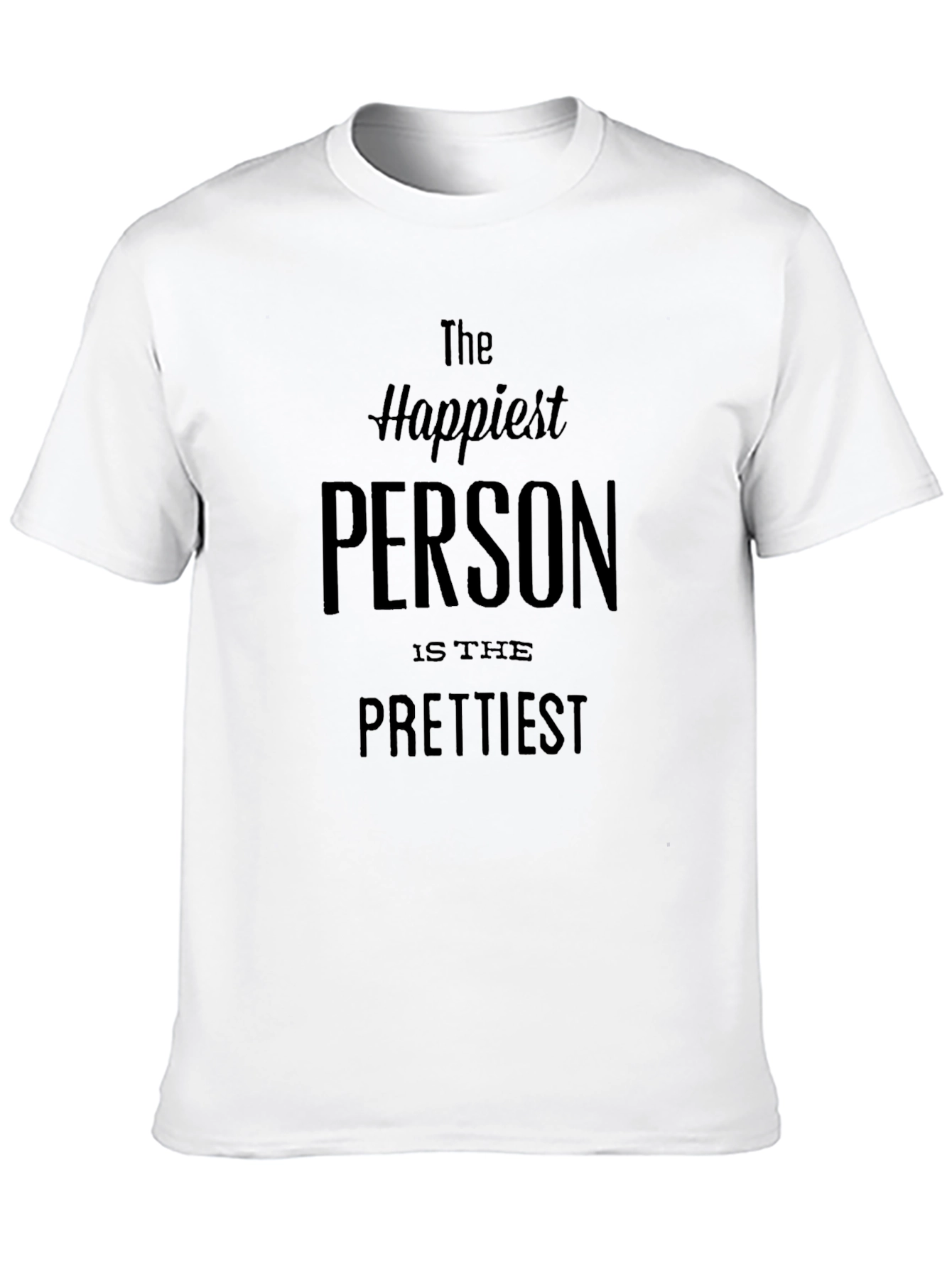 Happiest Person Prettiest T-Shirt