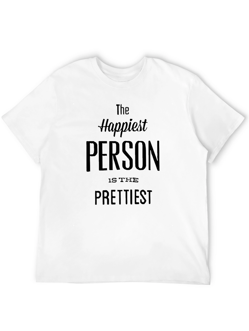 Happiest Person Prettiest T-Shirt