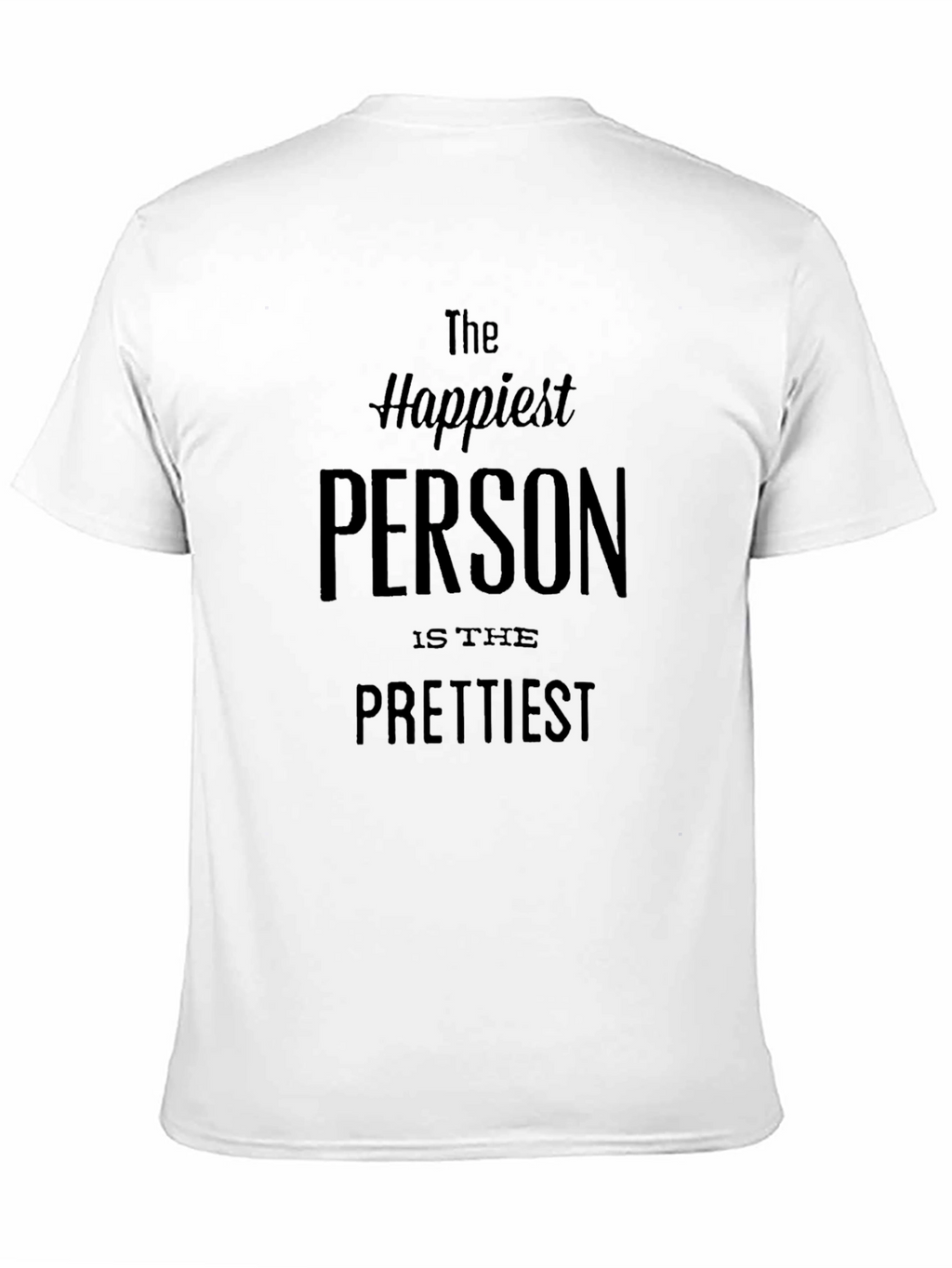 Happiest Person Prettiest T-Shirt