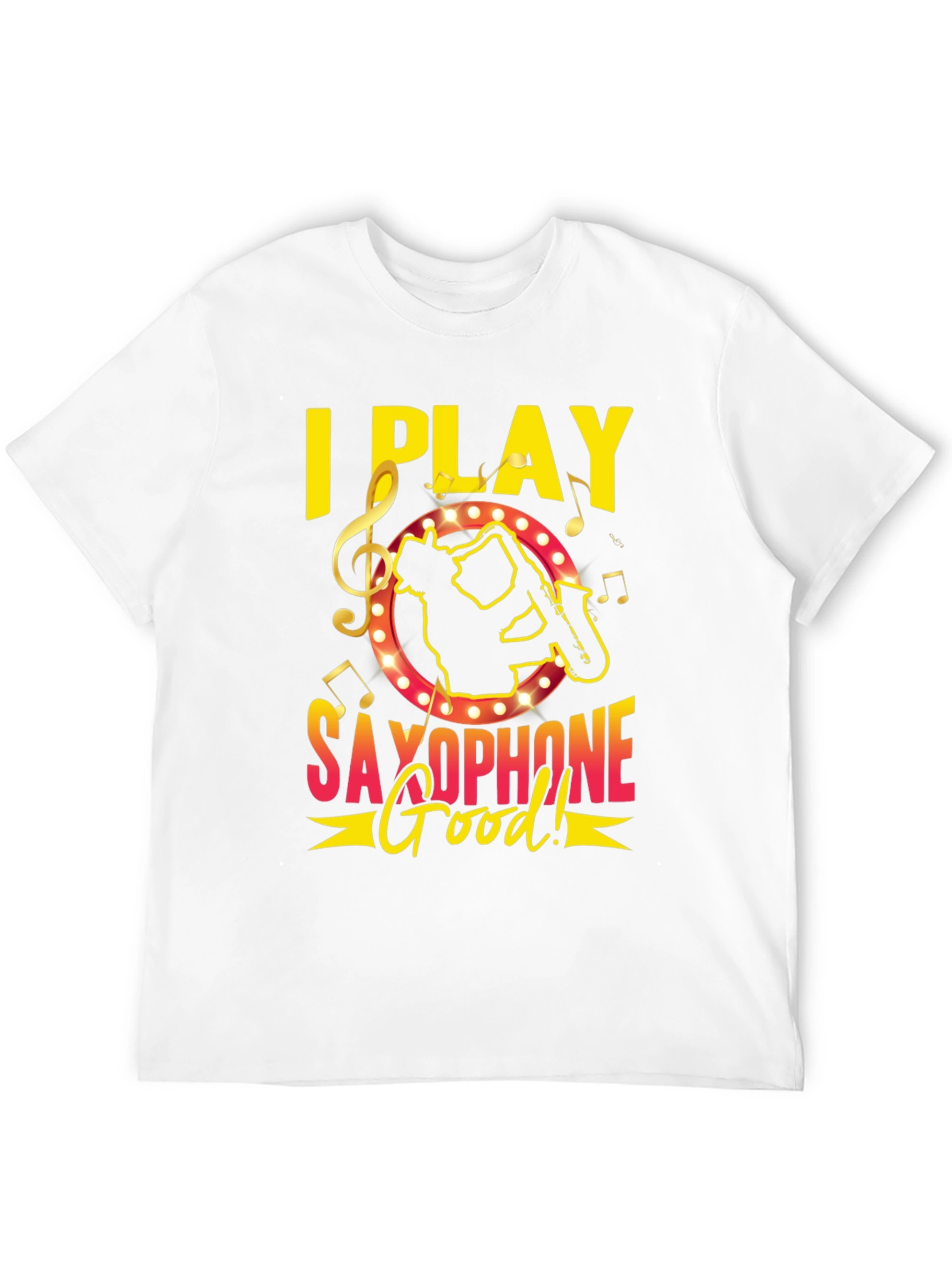 I Play Saxophone Good! Music T-Shirt