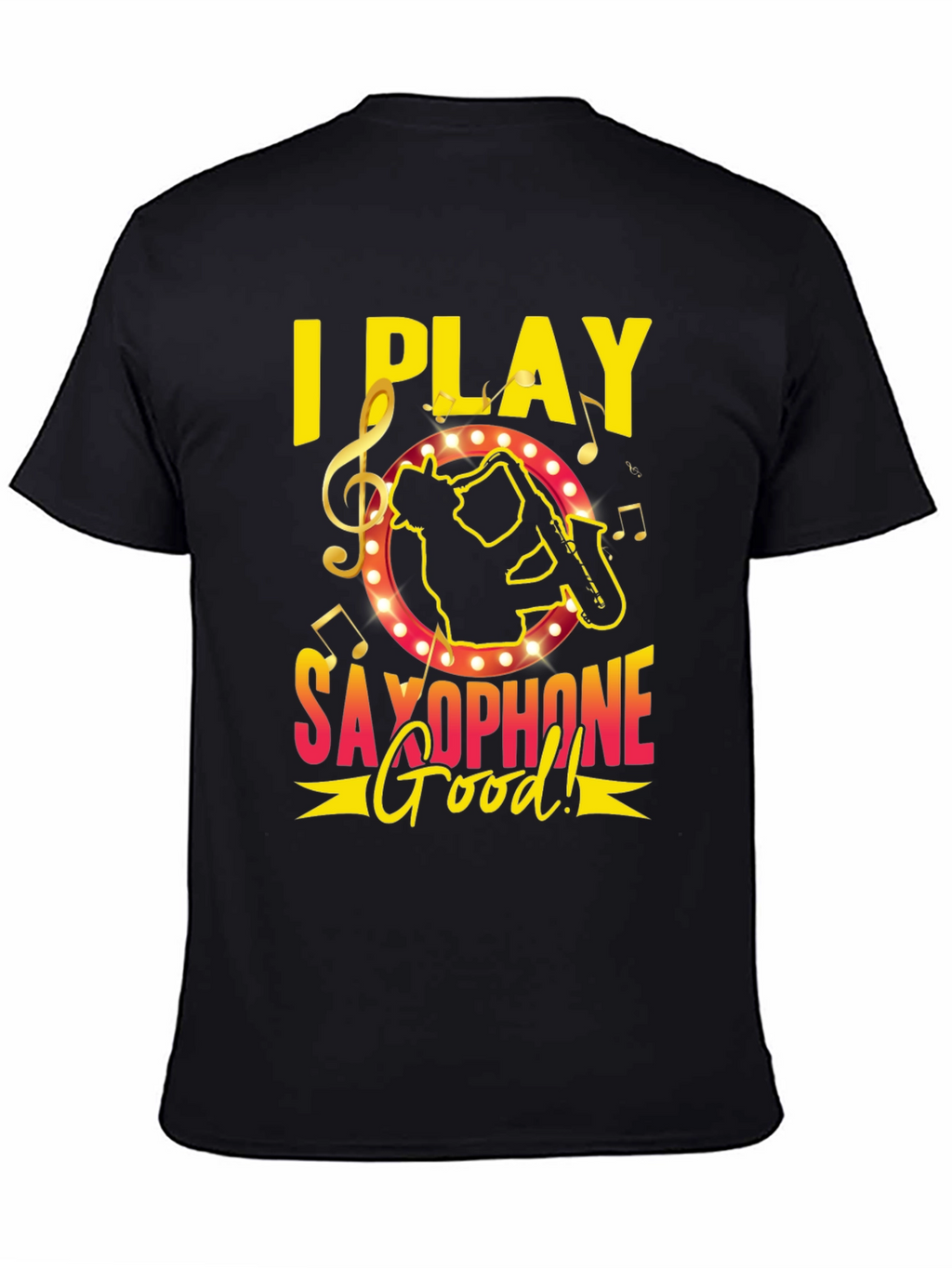 I Play Saxophone Good! Music T-Shirt