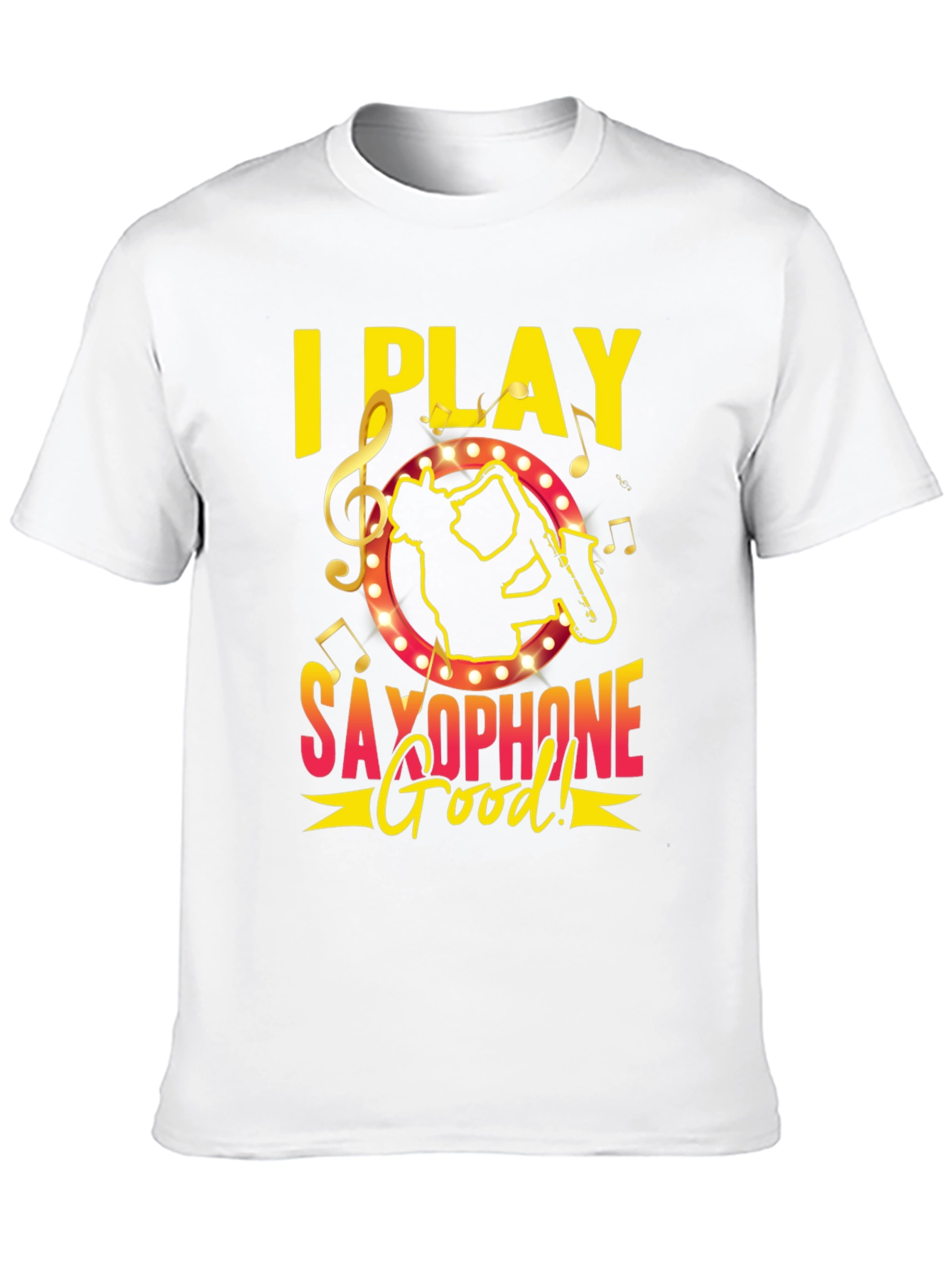 I Play Saxophone Good! Music T-Shirt
