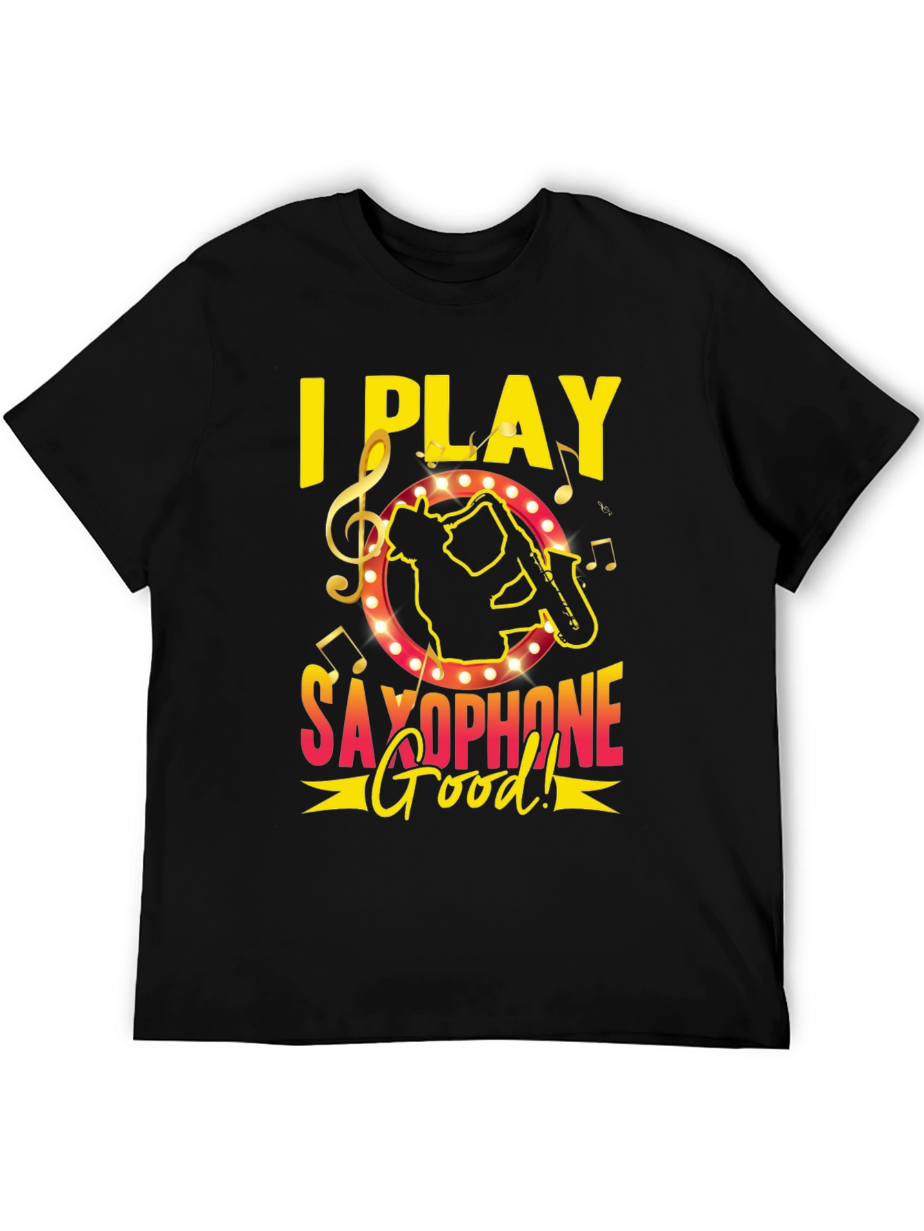 I Play Saxophone Good! Music T-Shirt