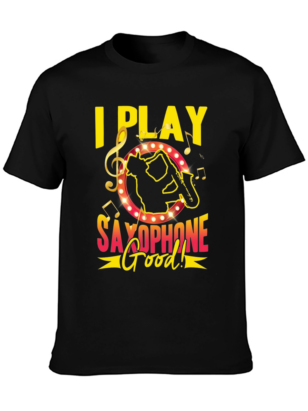 I Play Saxophone Good! Music T-Shirt