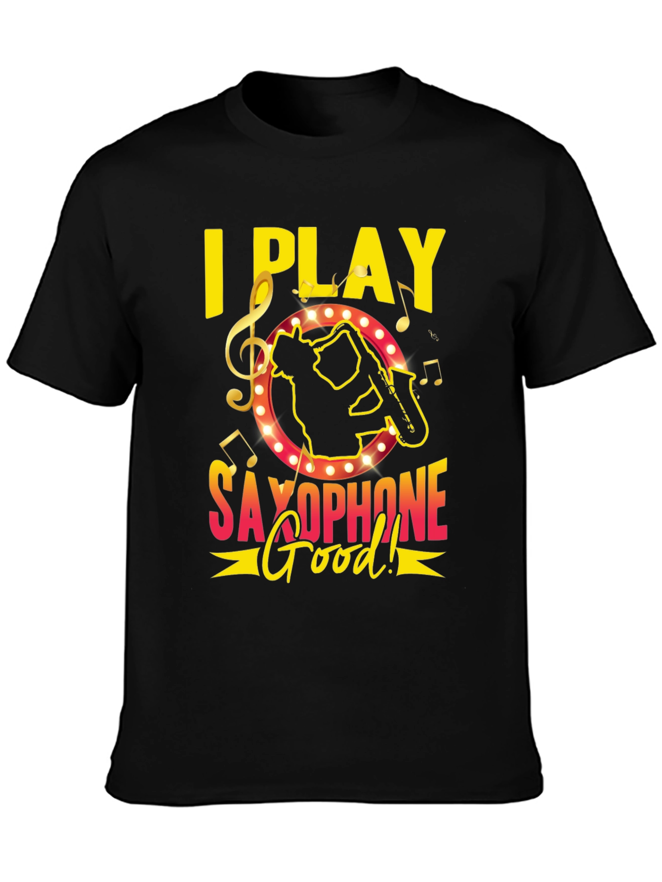 I Play Saxophone Good! Music T-Shirt
