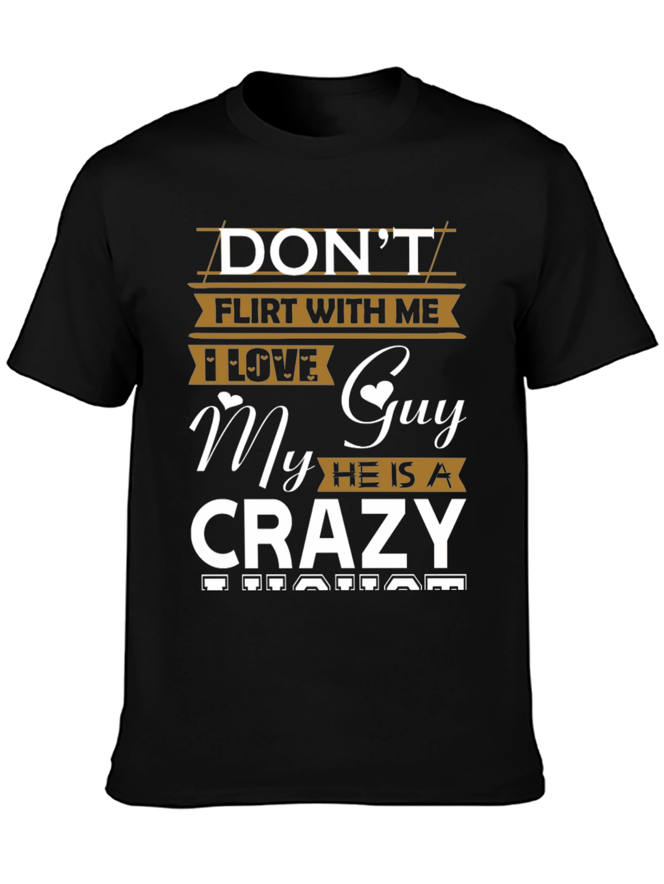 Dont Flirt With Me T-Shirt - My Guy Is A Crazy