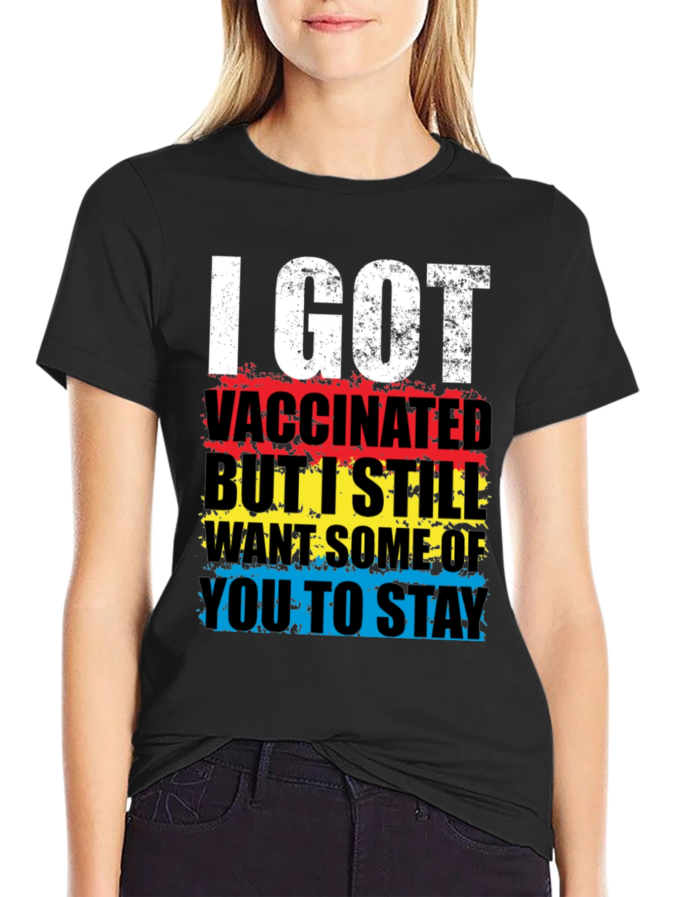Vaccinated T-Shirt: I Got Vaccinated Still Want Some Of You To Stay