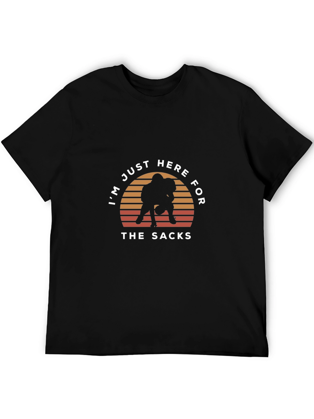 Im Just Here For The Sacks T-Shirt