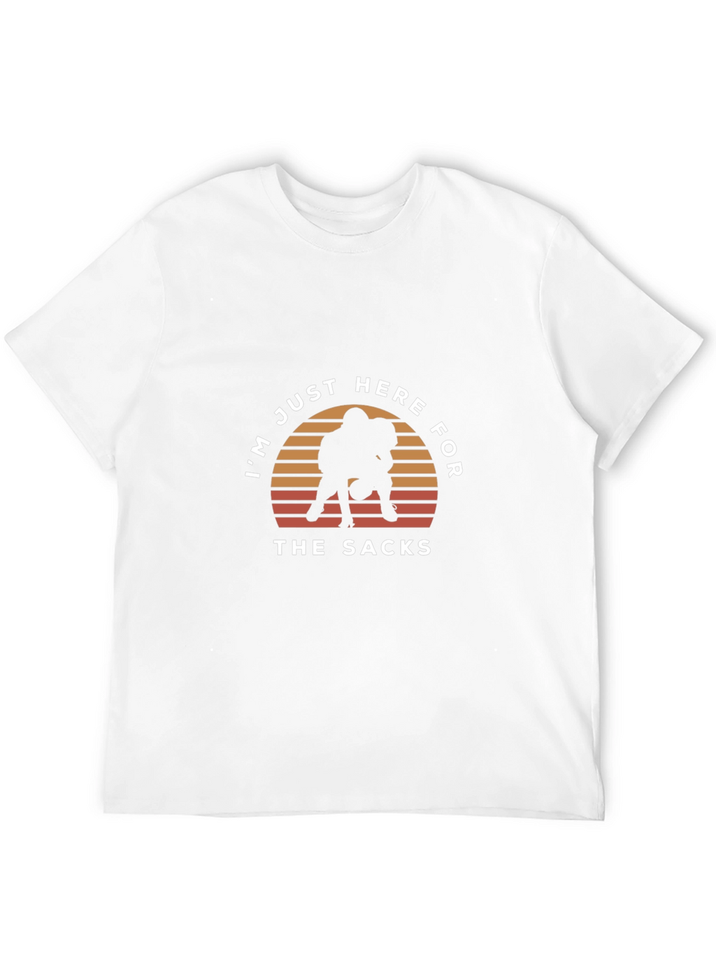 Im Just Here For The Sacks T-Shirt
