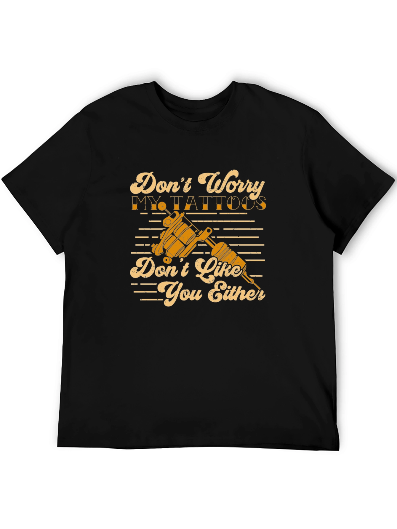 Funny Tattoo Lover T-Shirt: Dont Worry My Tattoos Dont Like You Either