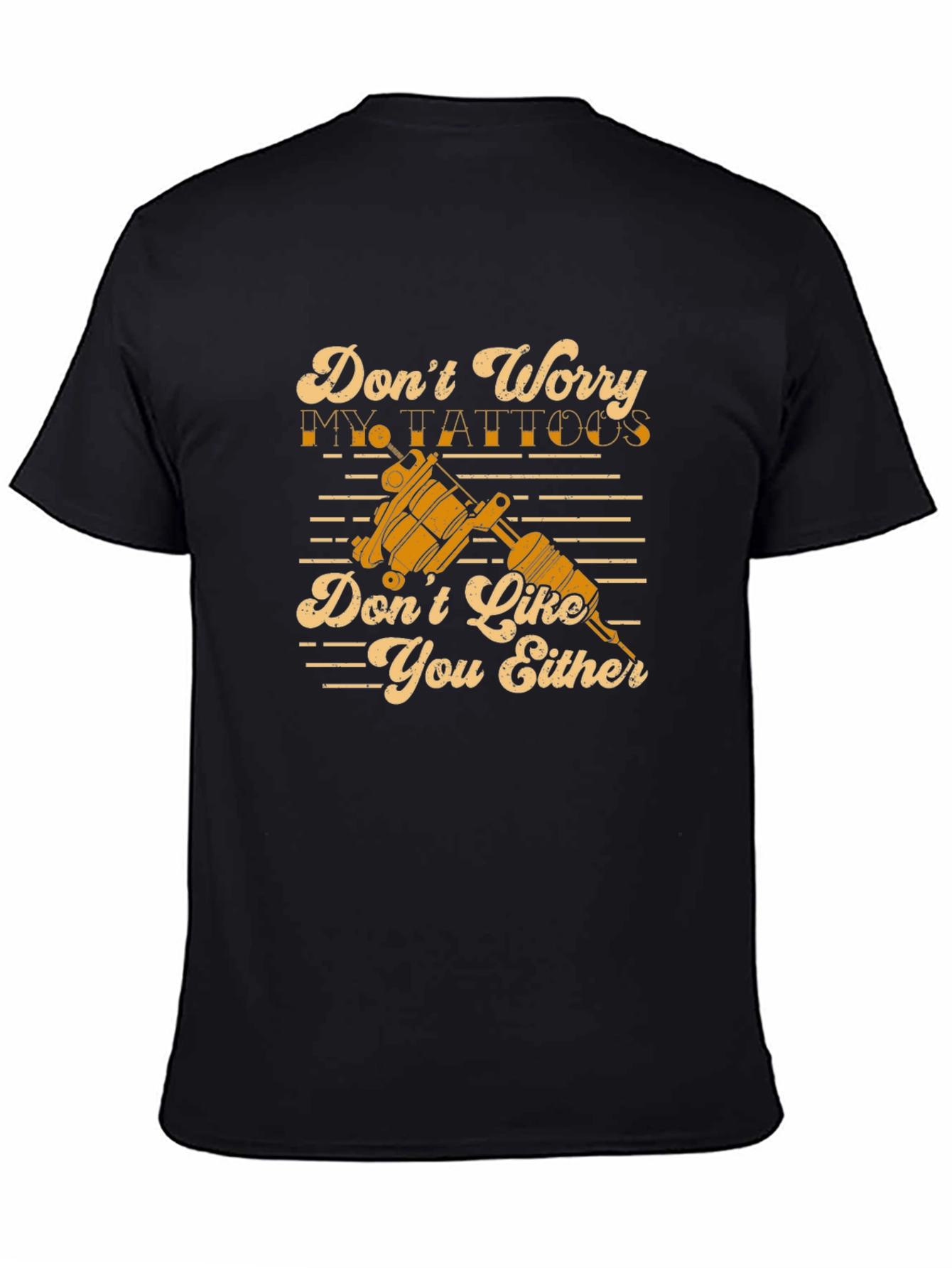 Funny Tattoo Lover T-Shirt: Dont Worry My Tattoos Dont Like You Either