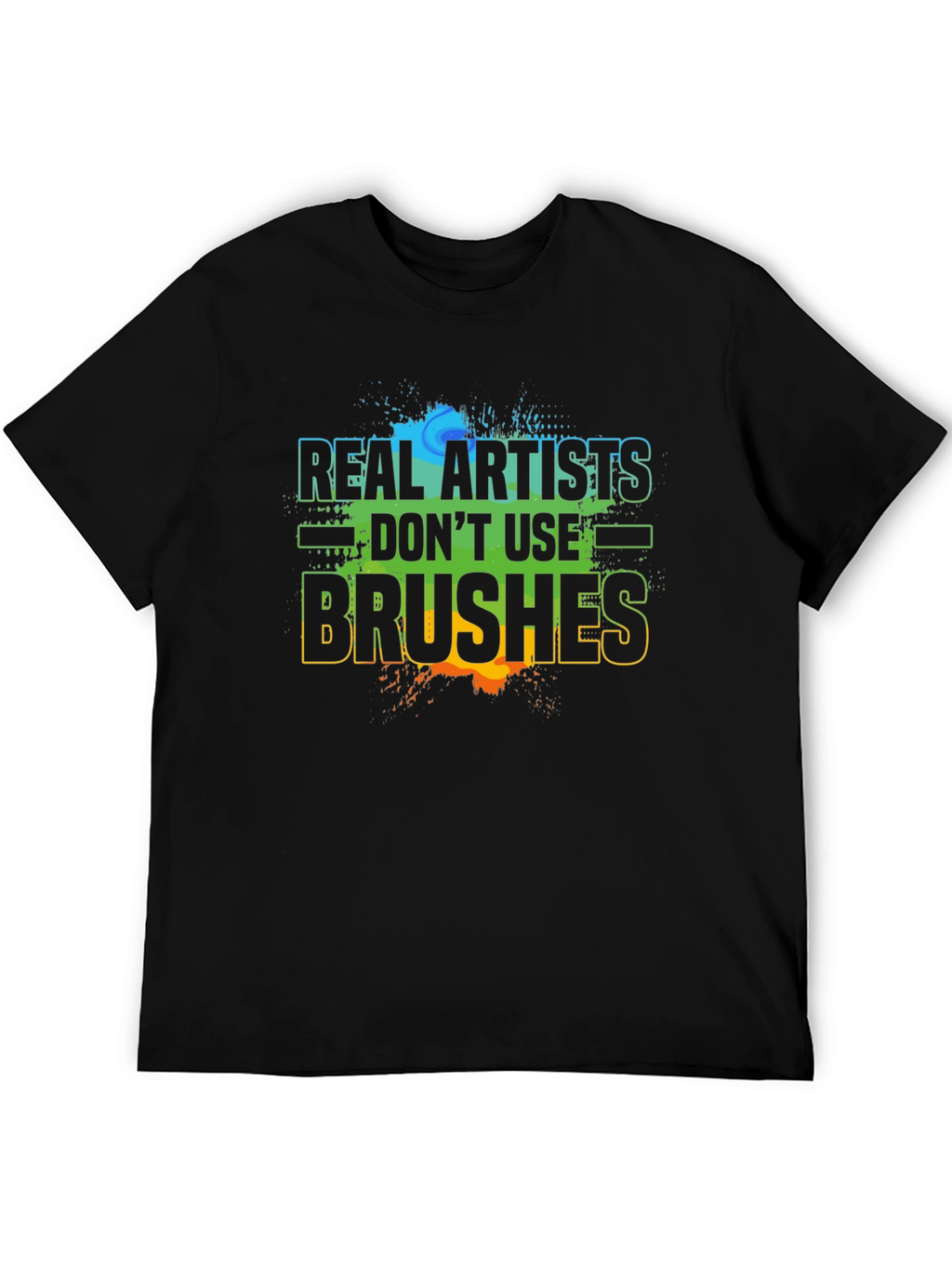 Real Artists Dont Use Brushes T-Shirt