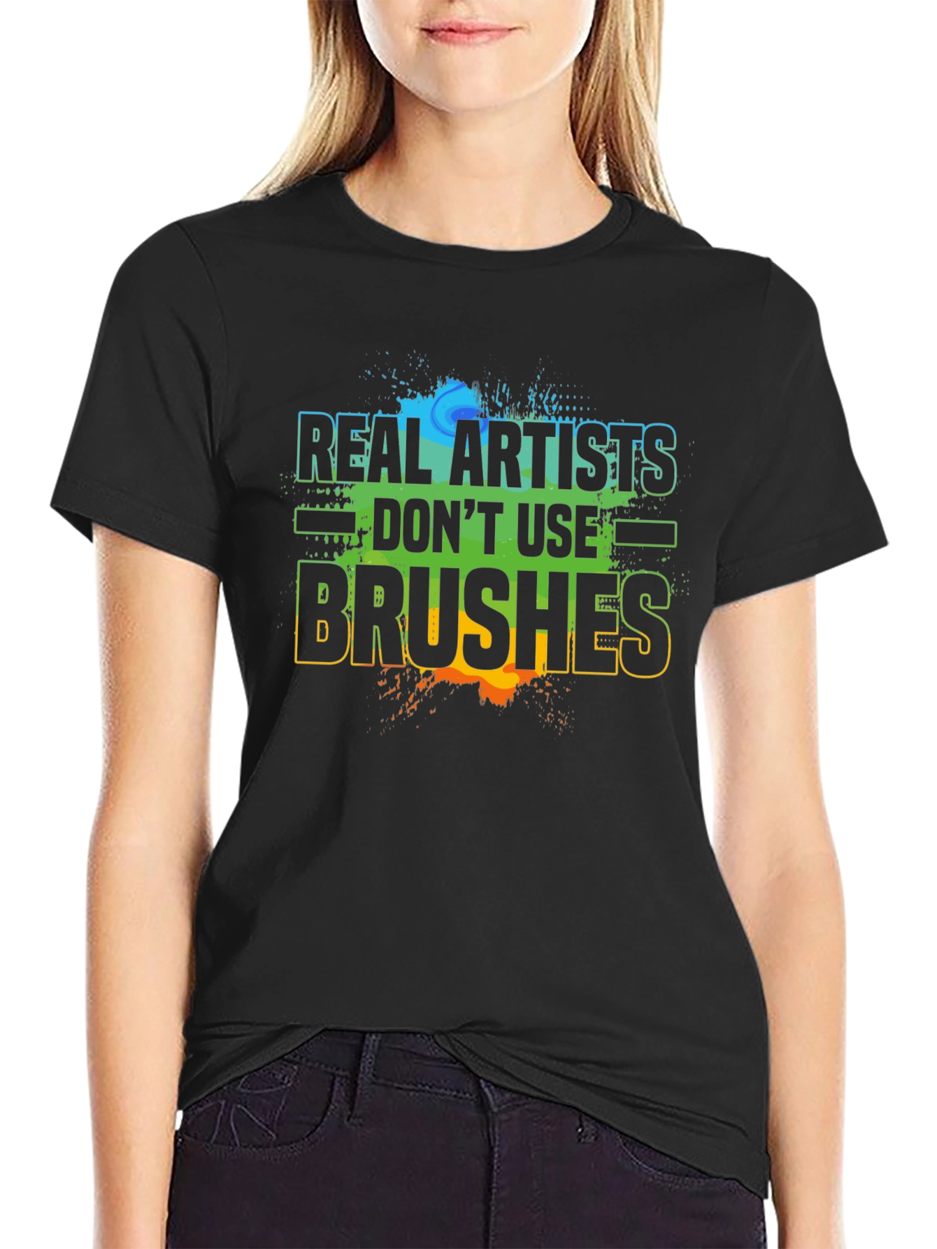 Real Artists Dont Use Brushes T-Shirt