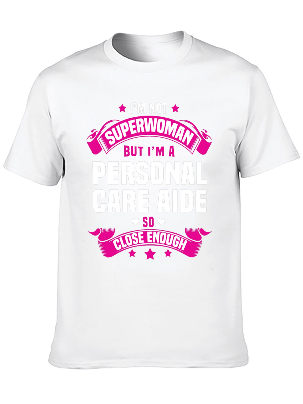 Personal Care Aide T-Shirt - Superwoman Close Enough