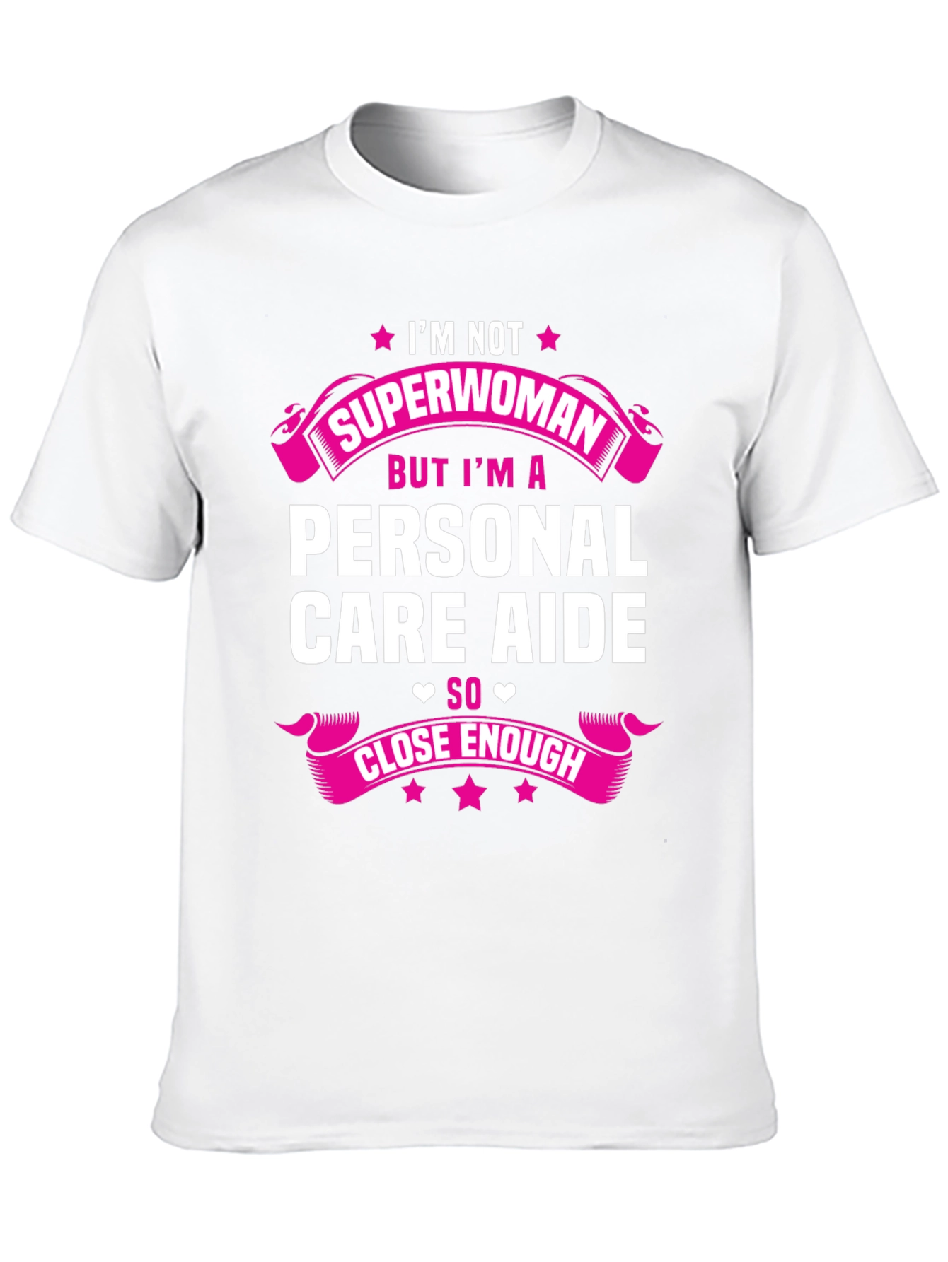 Personal Care Aide T-Shirt - Superwoman Close Enough