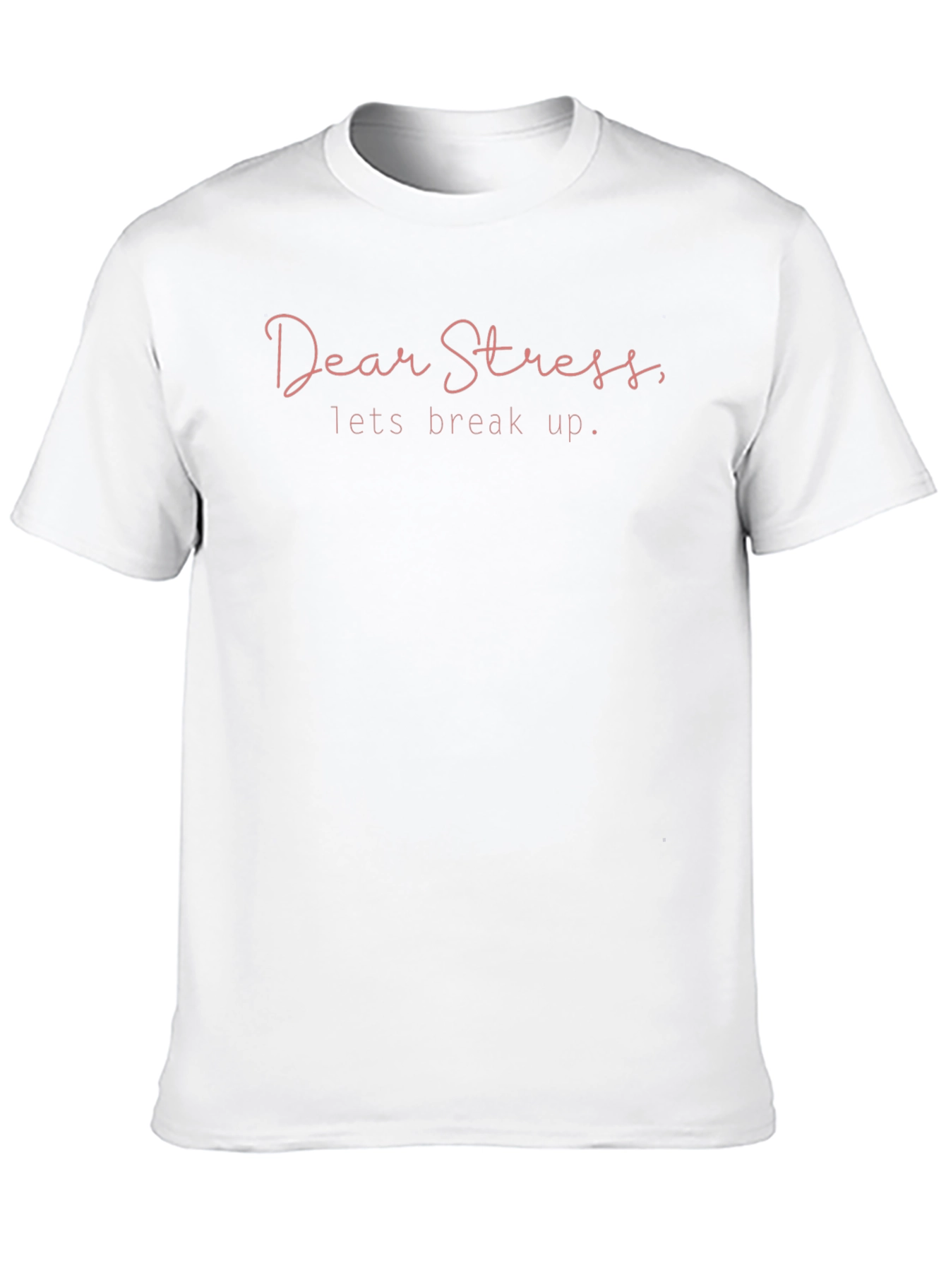 Dear Stress Lets Break Up T-Shirt