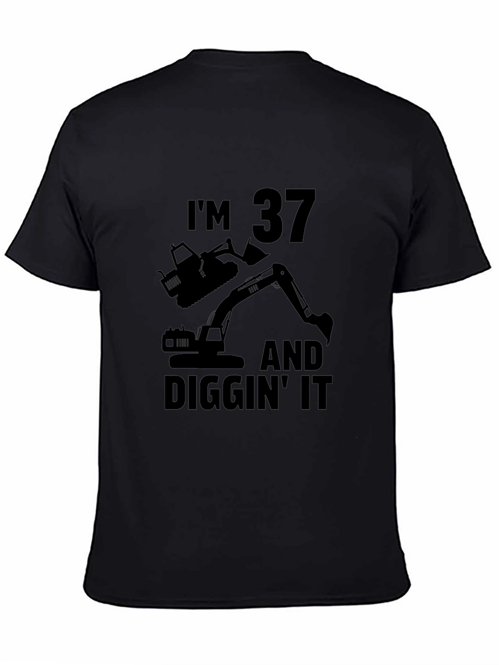 Im 37 and Diggin It T-Shirt