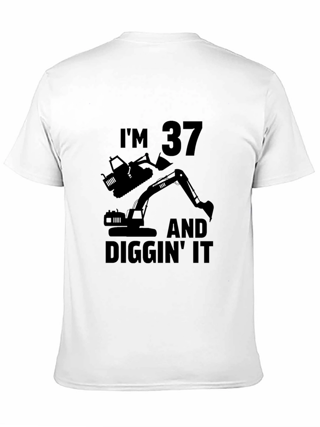 Im 37 and Diggin It T-Shirt