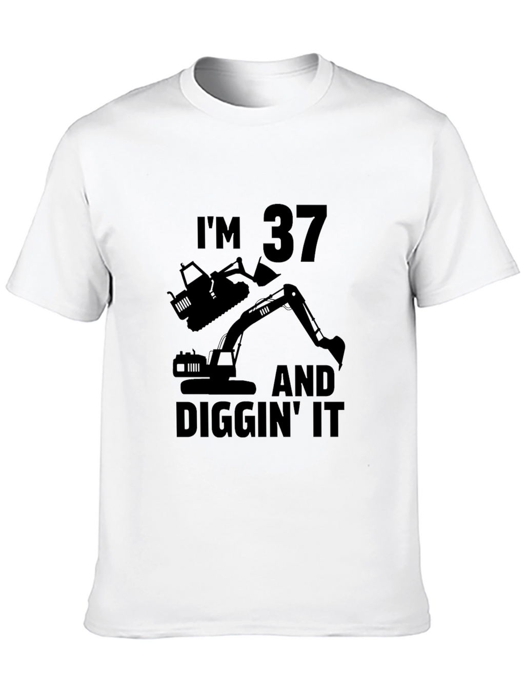 Im 37 and Diggin It T-Shirt