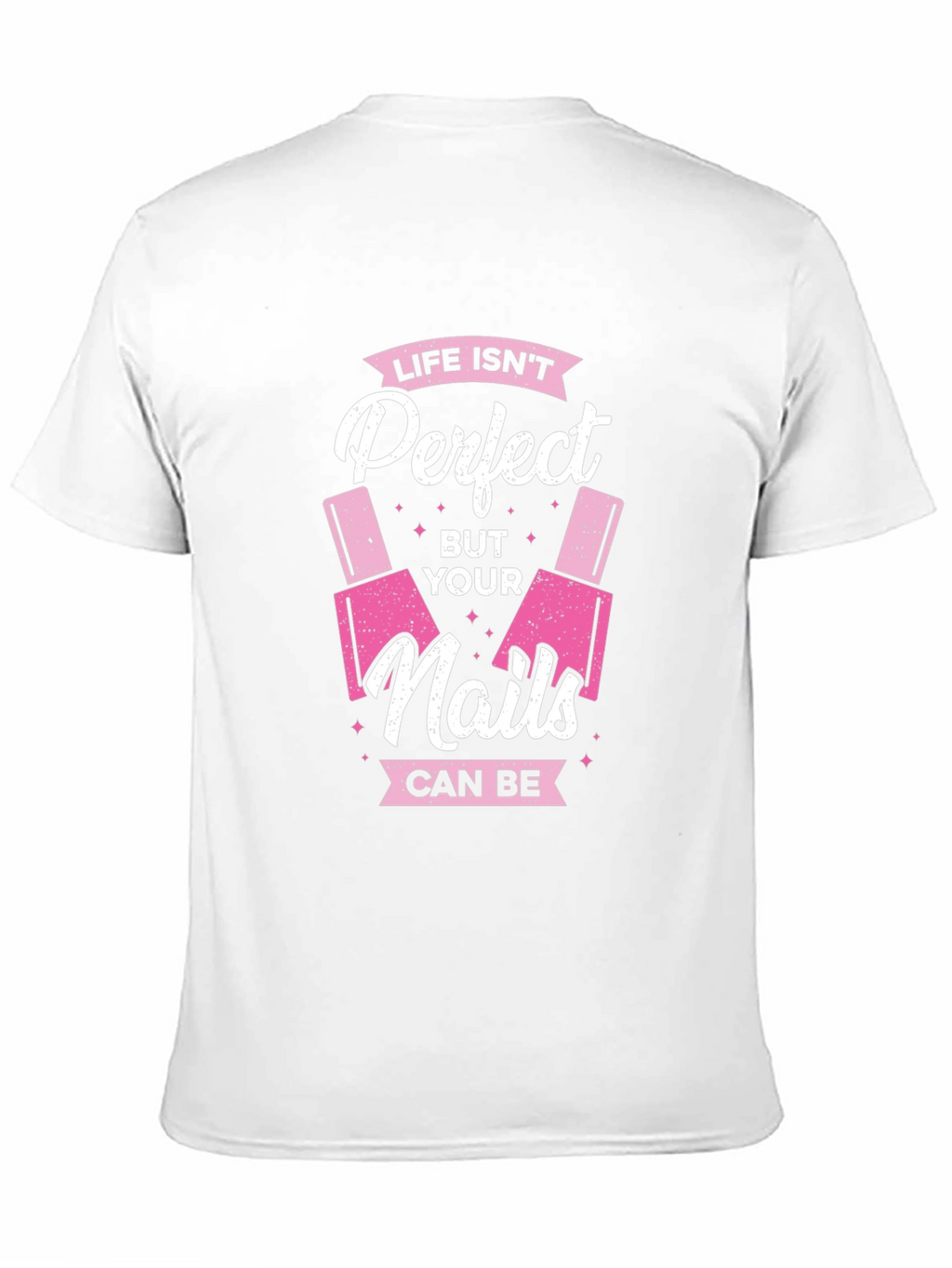 Life Isnt Perfect But Your Nails Can Be T-Shirt