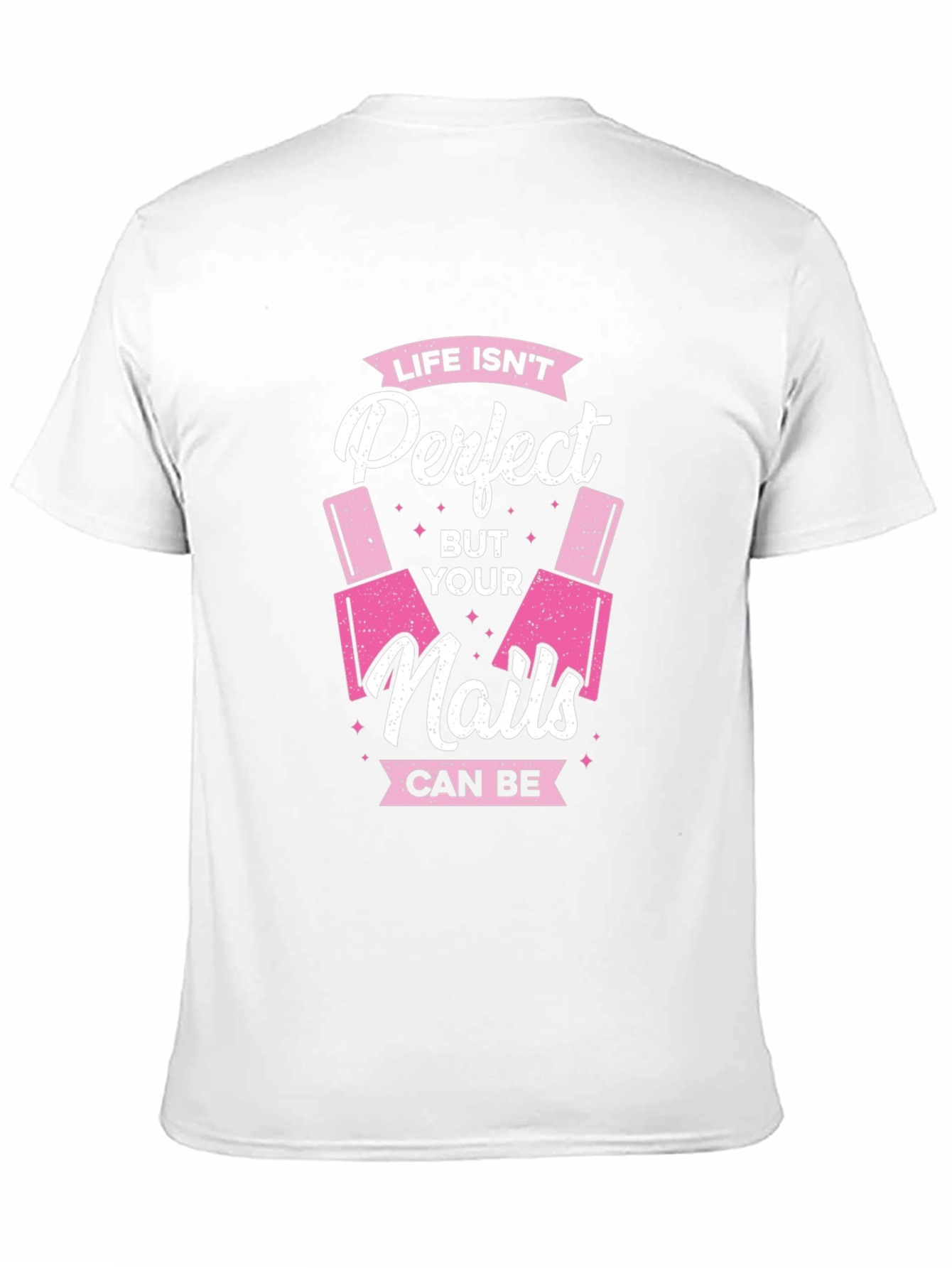 Life Isnt Perfect But Your Nails Can Be T-Shirt