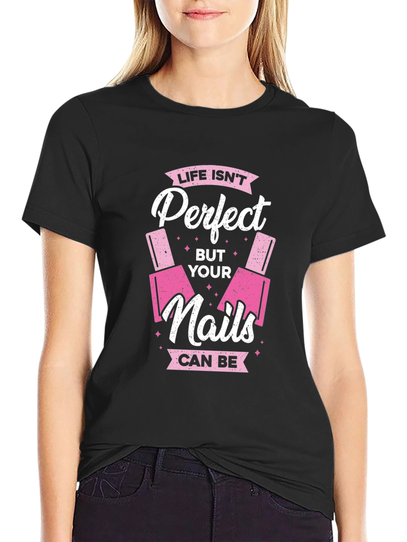 Life Isnt Perfect But Your Nails Can Be T-Shirt
