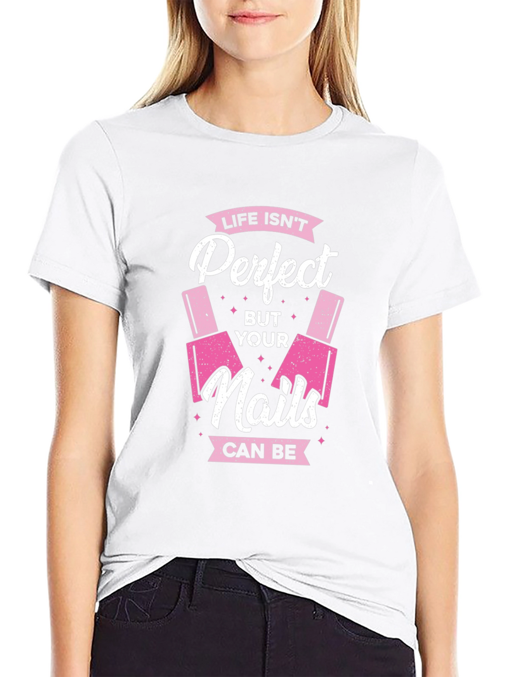Life Isnt Perfect But Your Nails Can Be T-Shirt