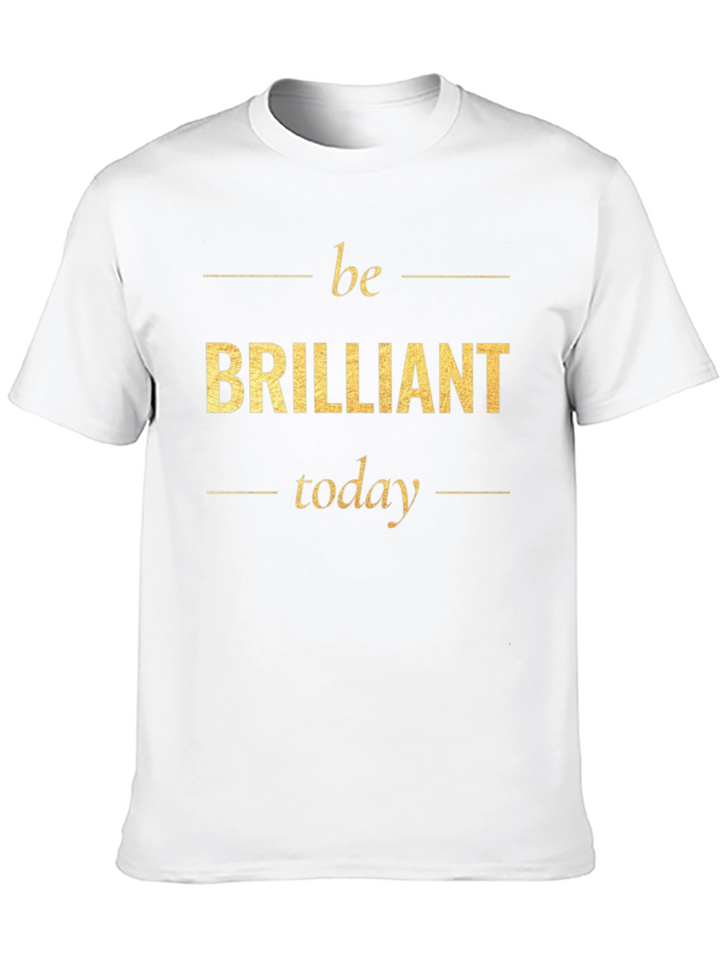 Be Brilliant Today T-Shirt - Motivational Tee