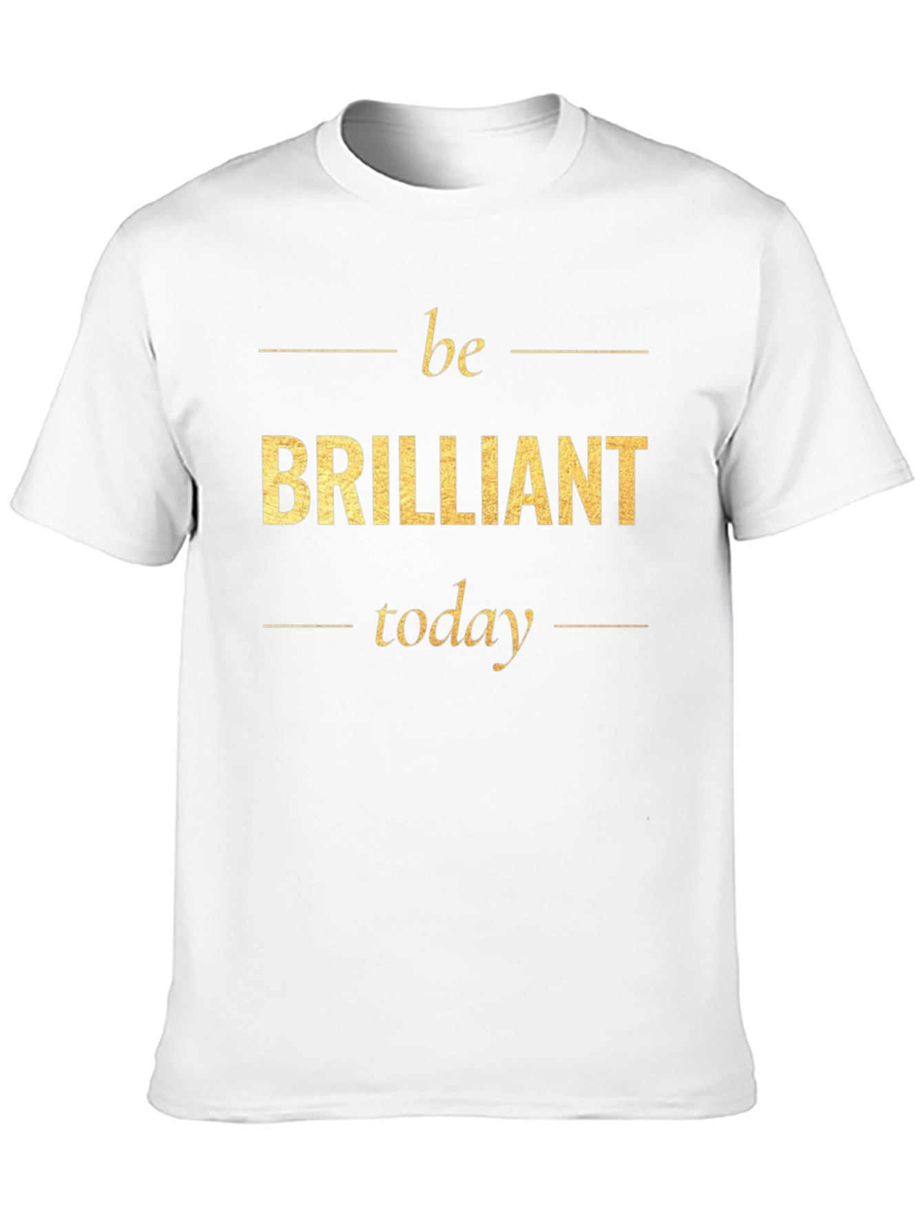 Be Brilliant Today T-Shirt - Motivational Tee
