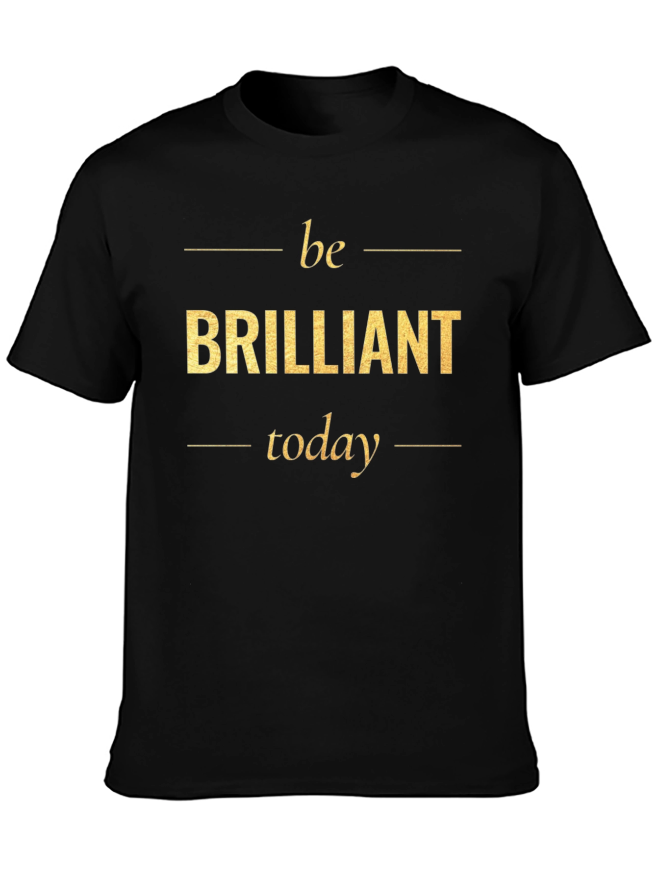 Be Brilliant Today T-Shirt - Motivational Tee