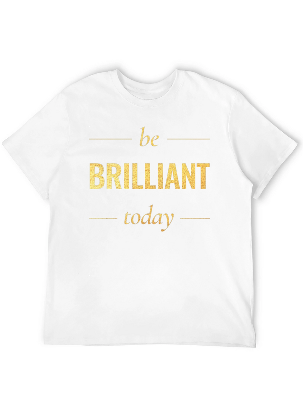 Be Brilliant Today T-Shirt - Motivational Tee