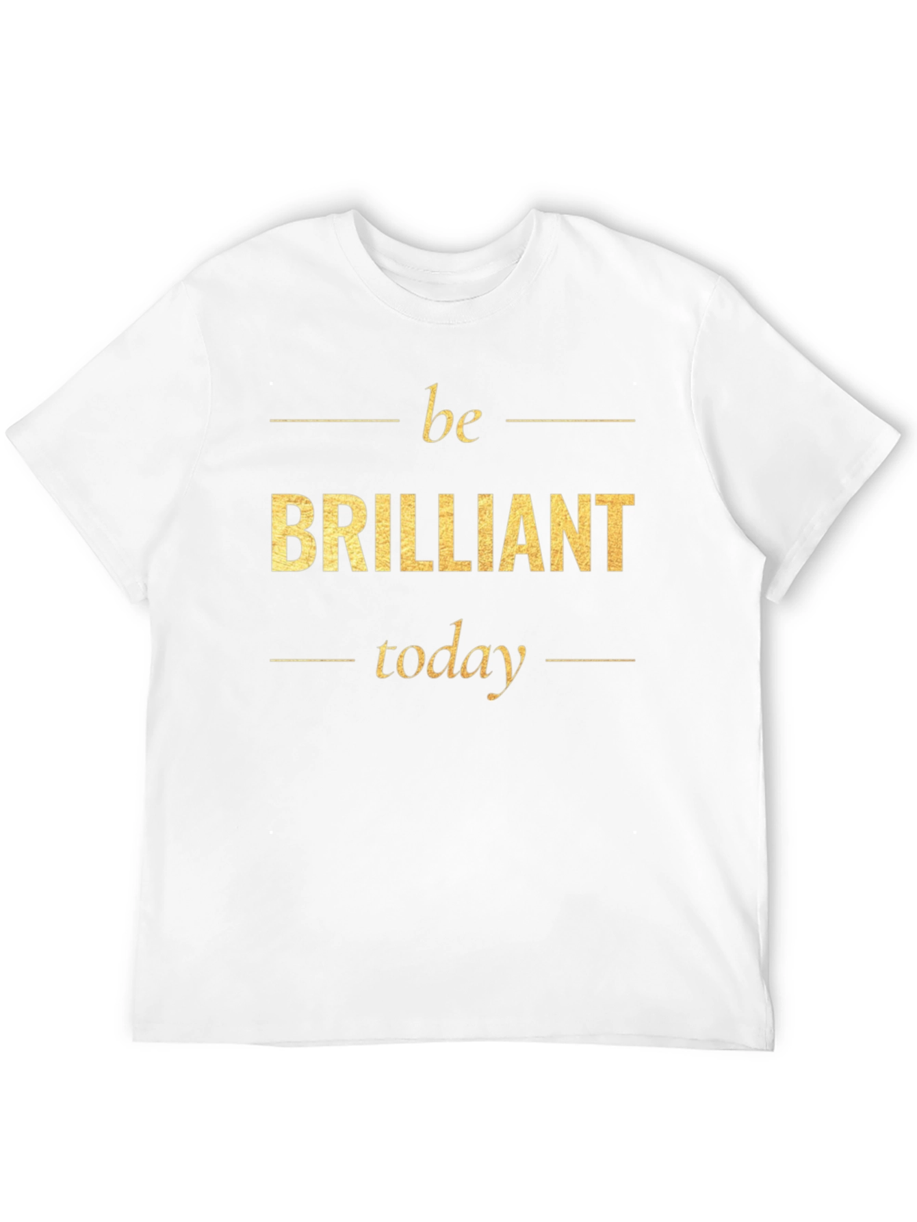 Be Brilliant Today T-Shirt - Motivational Tee